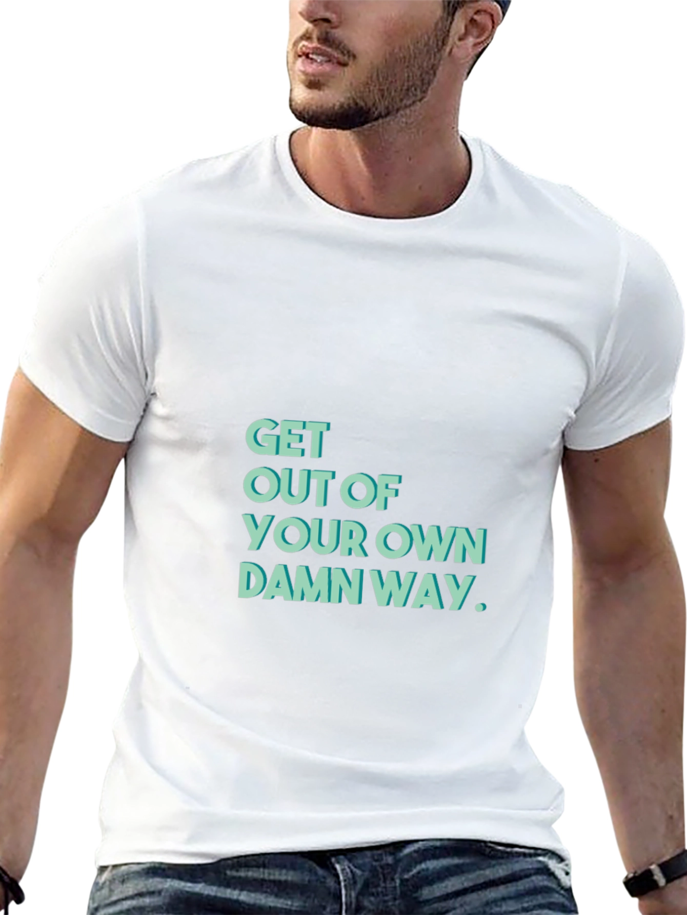 Get Out Of Your Own Damn Way T-Shirt