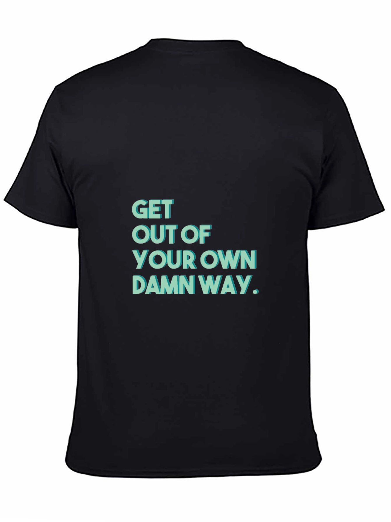 Get Out Of Your Own Damn Way T-Shirt