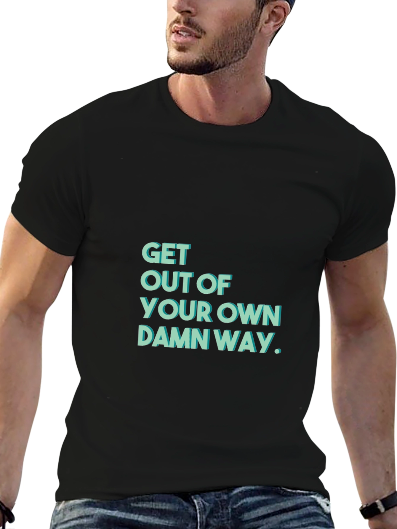 Get Out Of Your Own Damn Way T-Shirt
