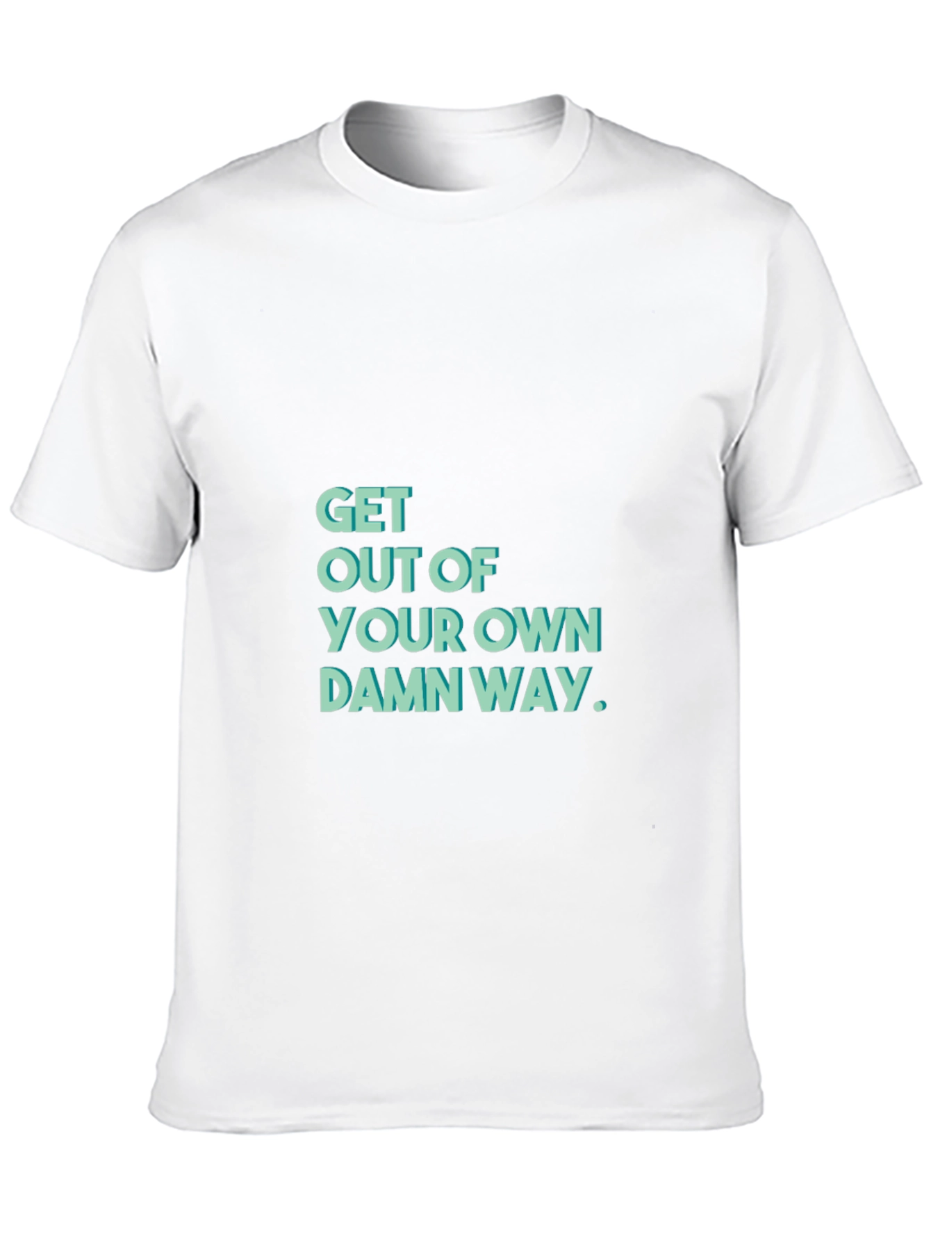 Get Out Of Your Own Damn Way T-Shirt