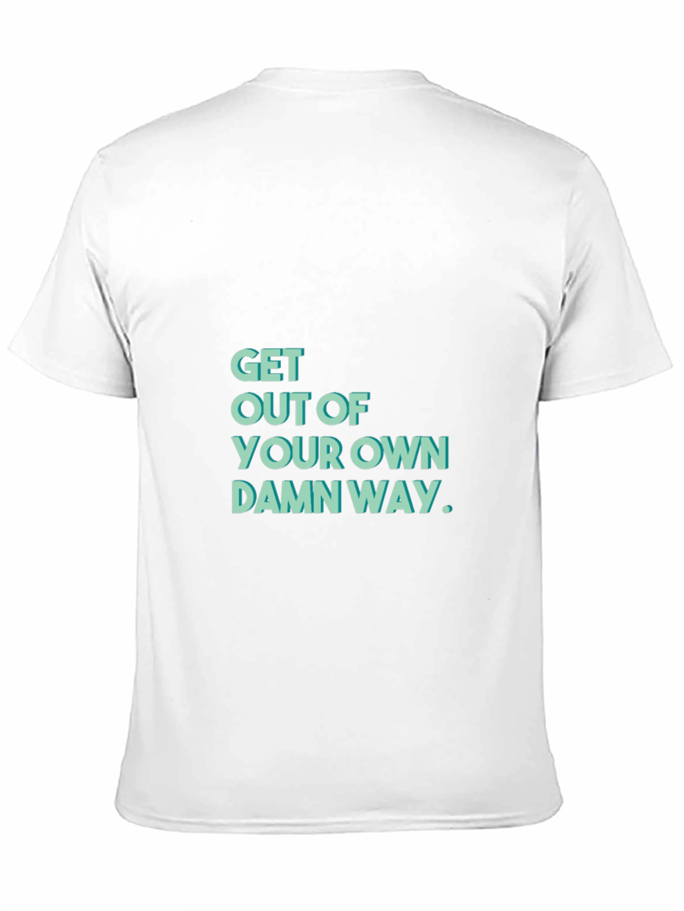 Get Out Of Your Own Damn Way T-Shirt