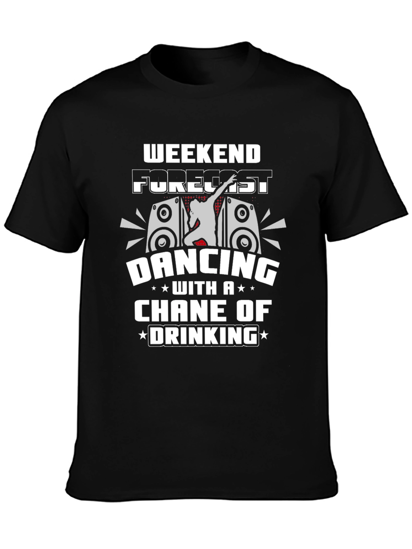 Weekend Forecast Dancing and Drinking T-Shirt