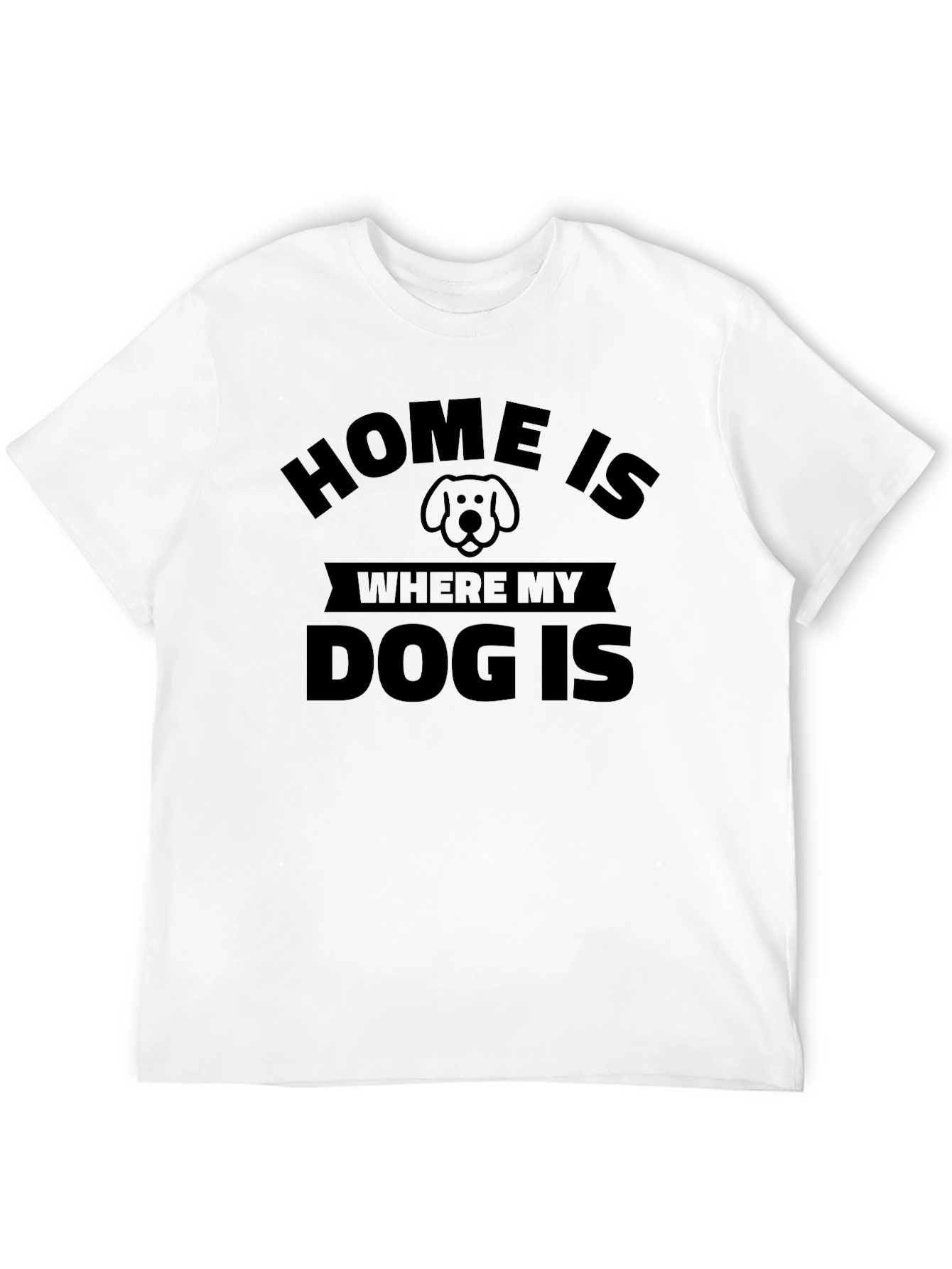 Home Is Where My Dog Is - Unisex T-Shirt