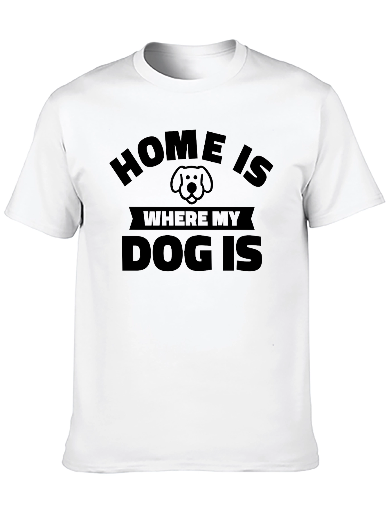 Home Is Where My Dog Is - Unisex T-Shirt