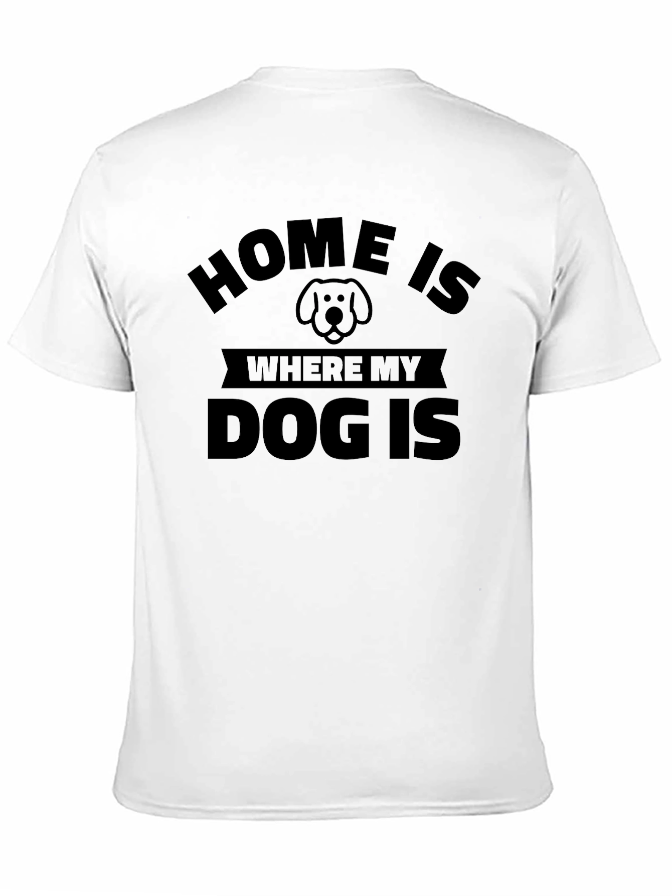 Home Is Where My Dog Is - Unisex T-Shirt
