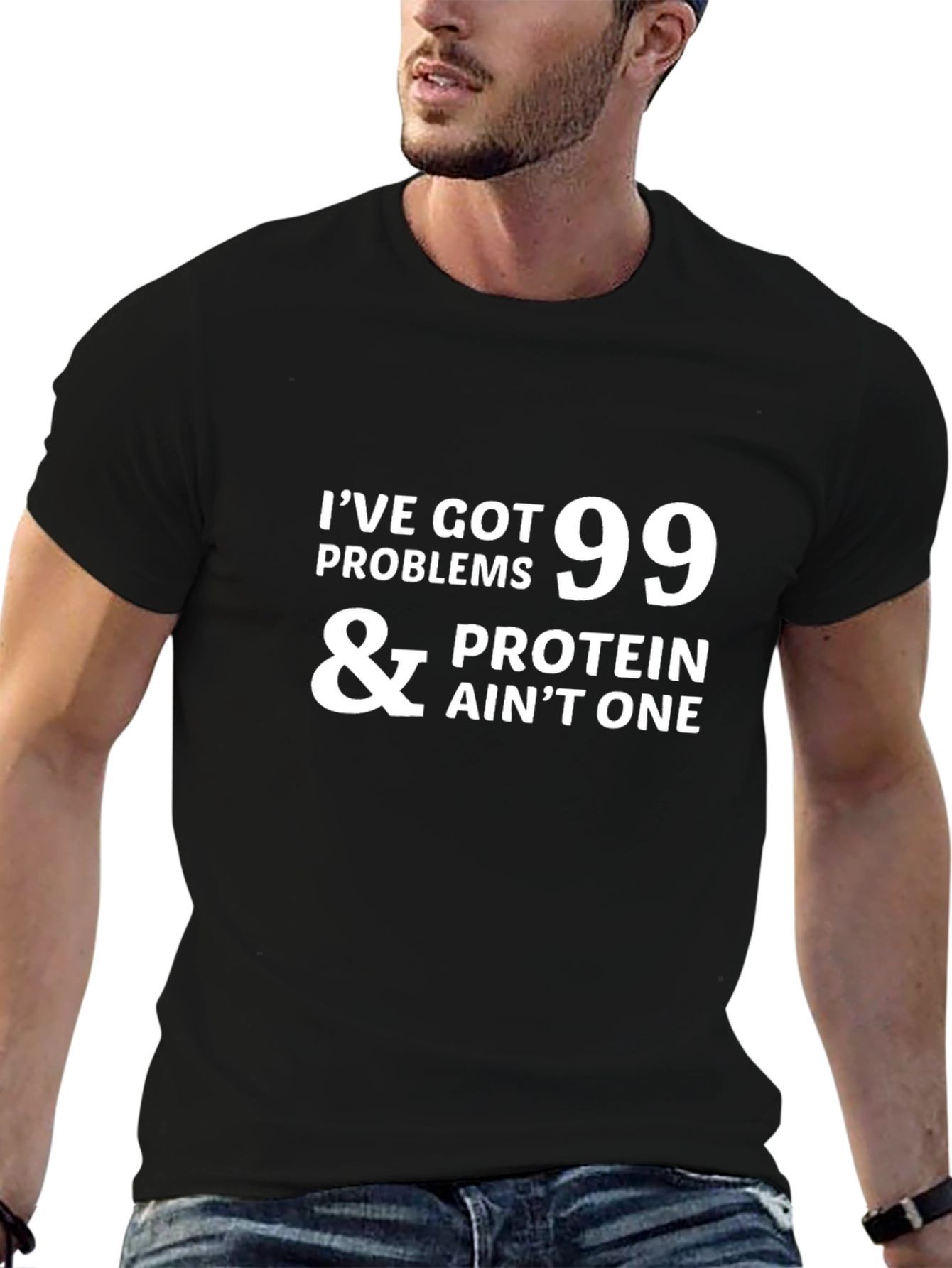 99 Problems Protein Aint One - Graphic T-Shirt