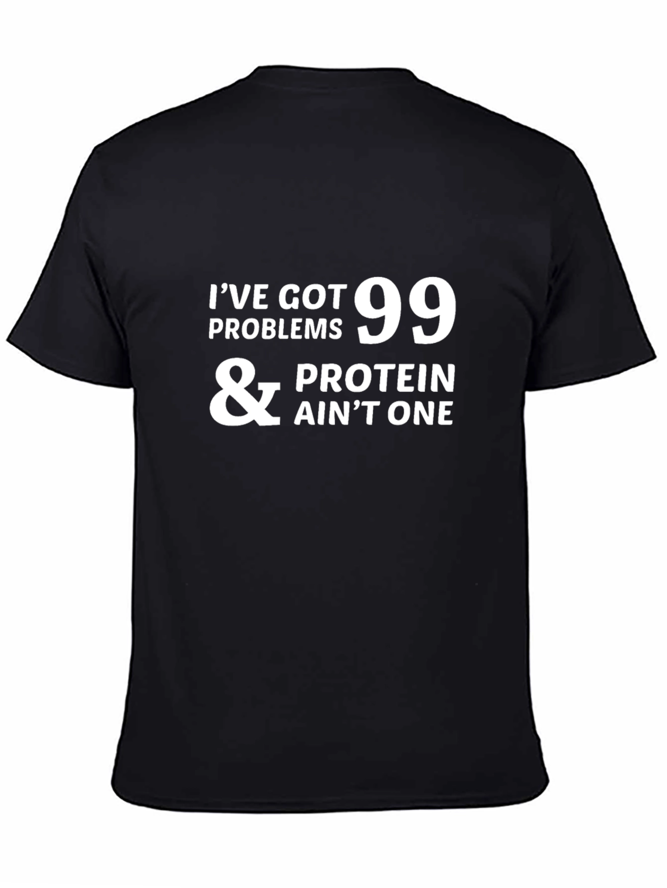 99 Problems Protein Aint One - Graphic T-Shirt