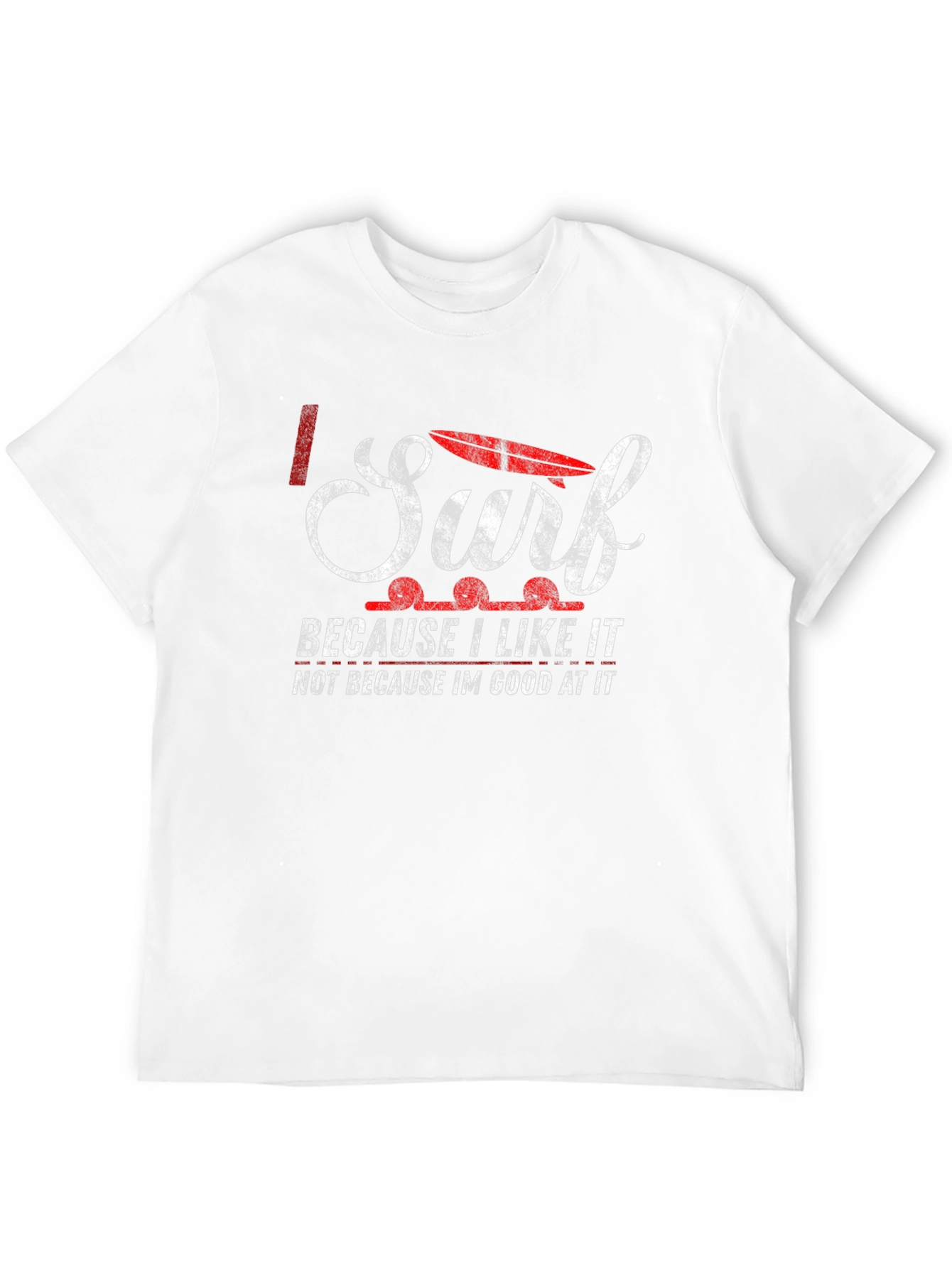 I Surf Because I Like It T-Shirt