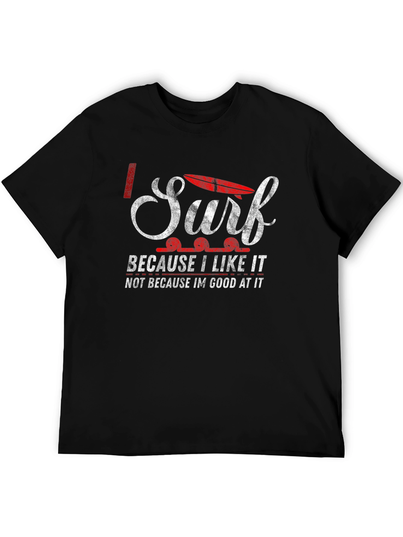 I Surf Because I Like It T-Shirt