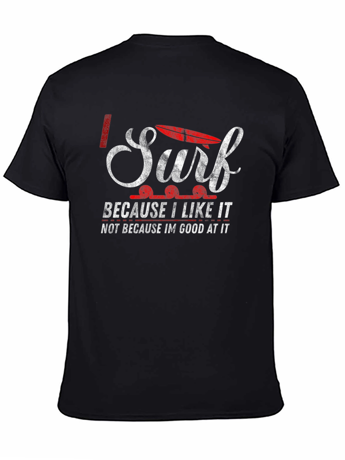 I Surf Because I Like It T-Shirt