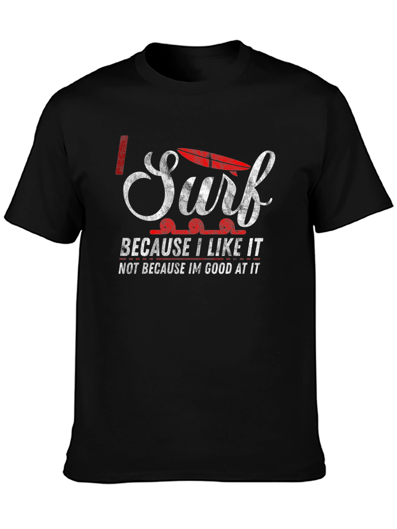 I Surf Because I Like It T-Shirt