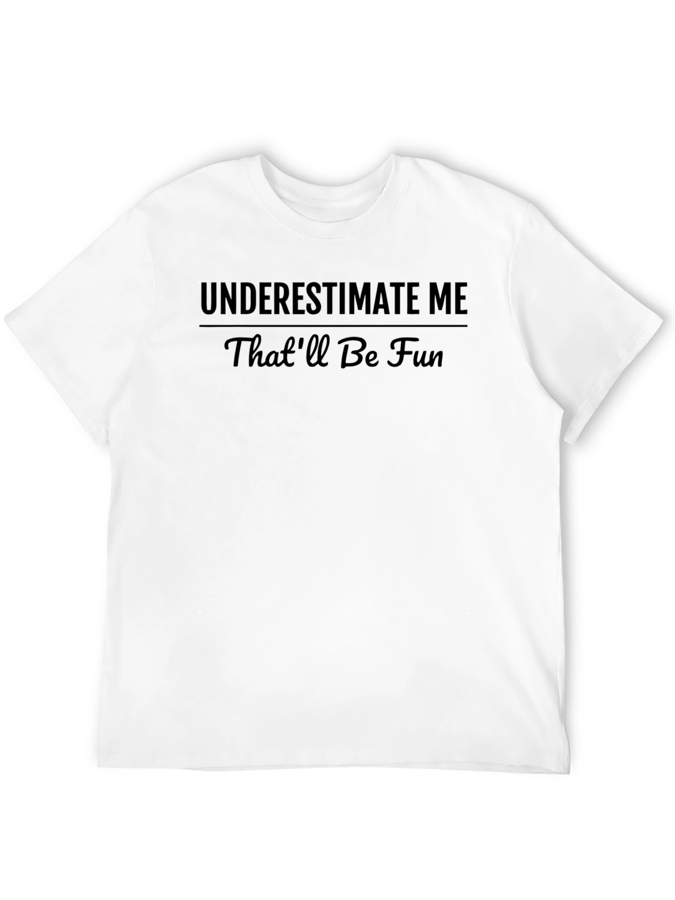Underestimate Me Funny Graphic T-Shirt