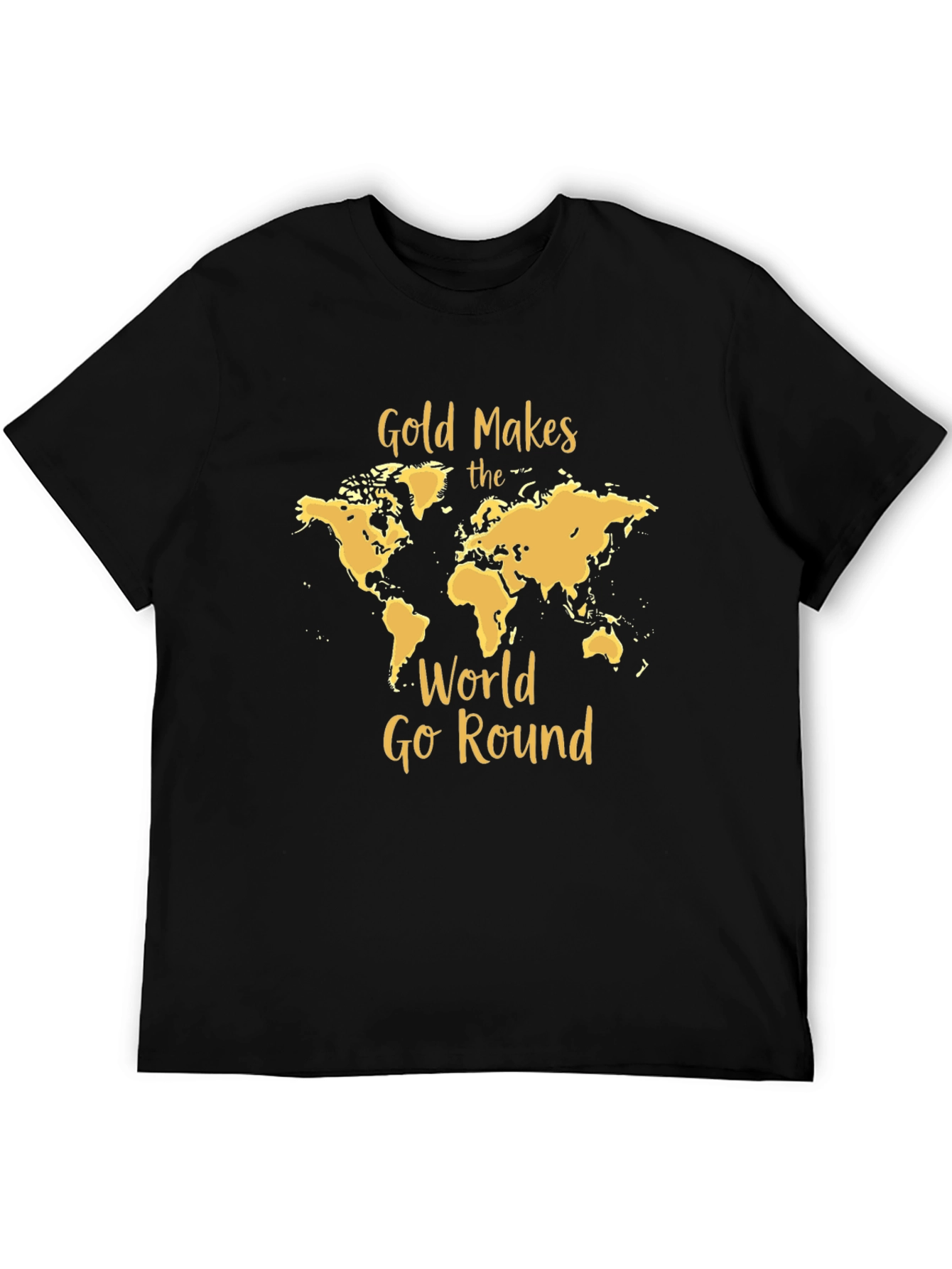 Gold Makes The World Go Round Black T-Shirt