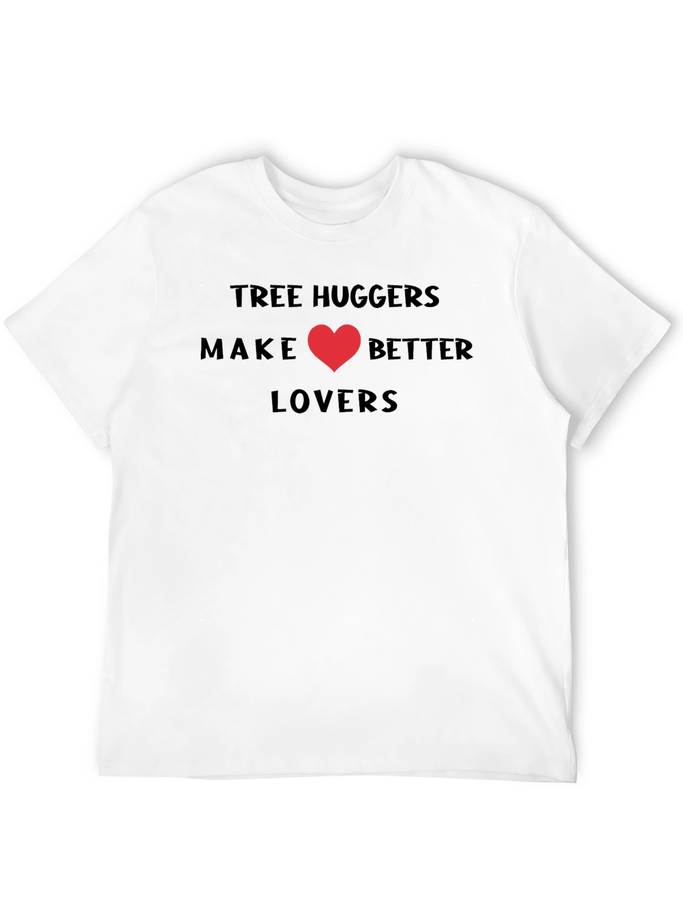 Tree Huggers Make Better Lovers T-Shirt