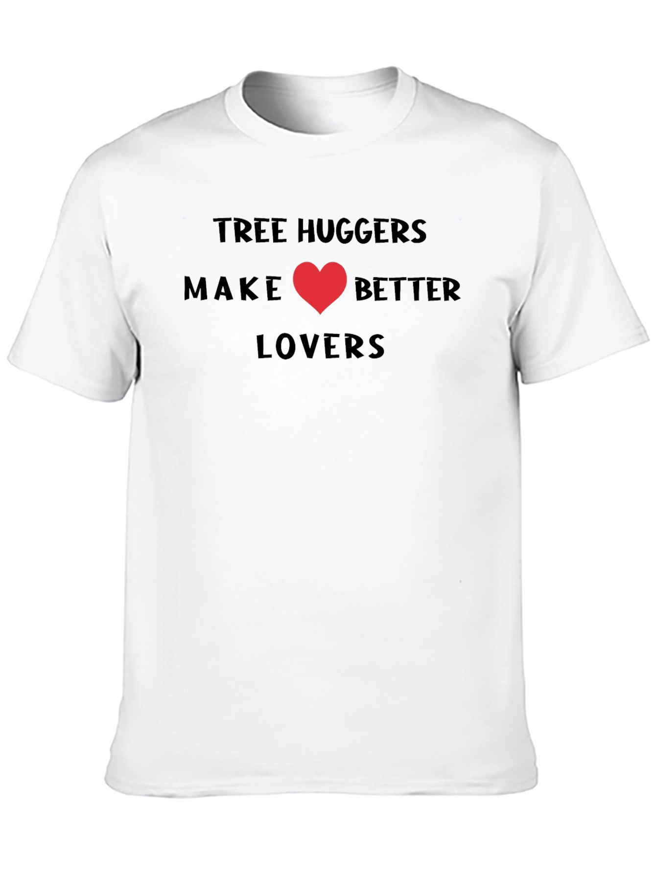 Tree Huggers Make Better Lovers T-Shirt