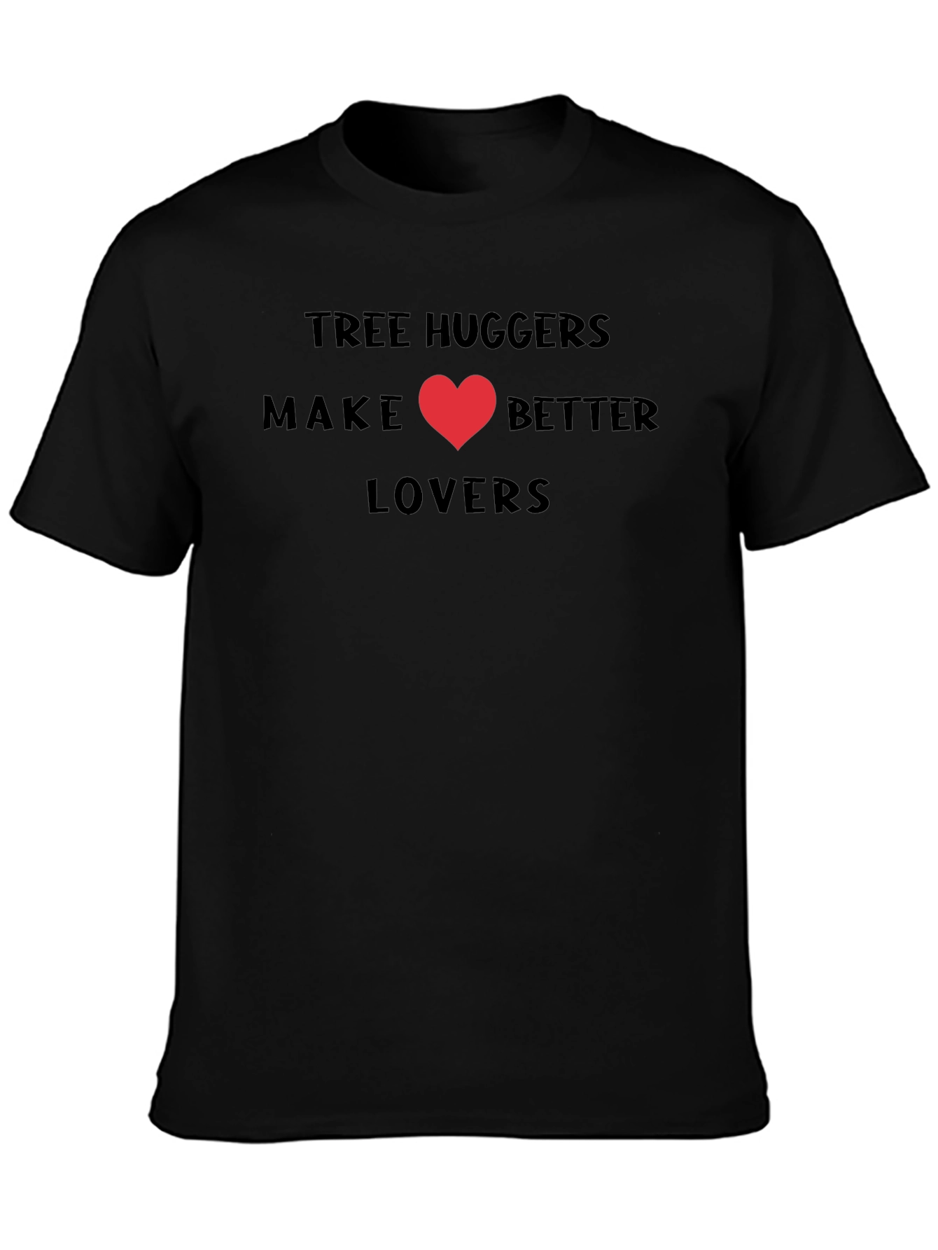 Tree Huggers Make Better Lovers T-Shirt