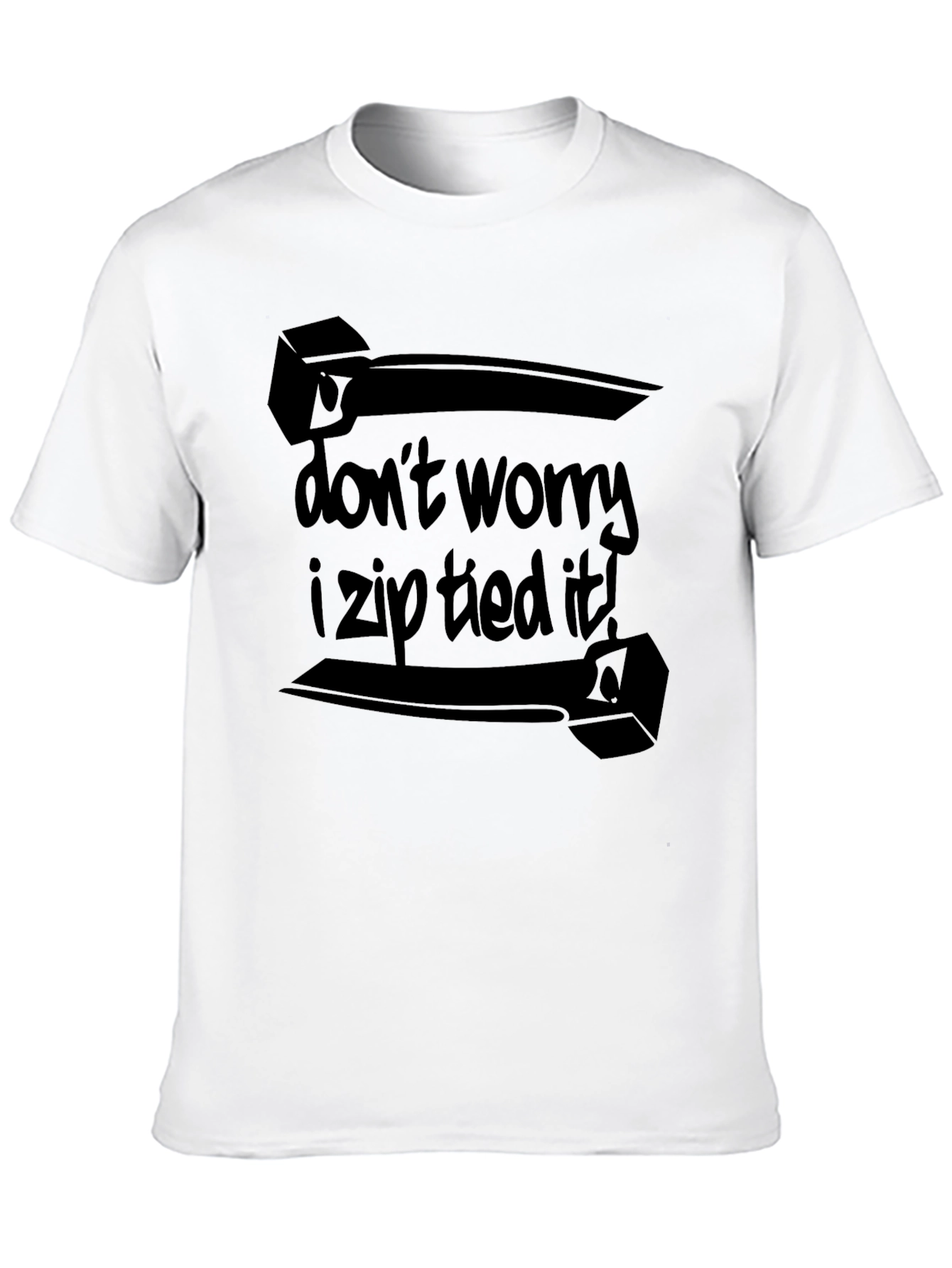 Dont Worry I Zip Tied It! Black T-Shirt