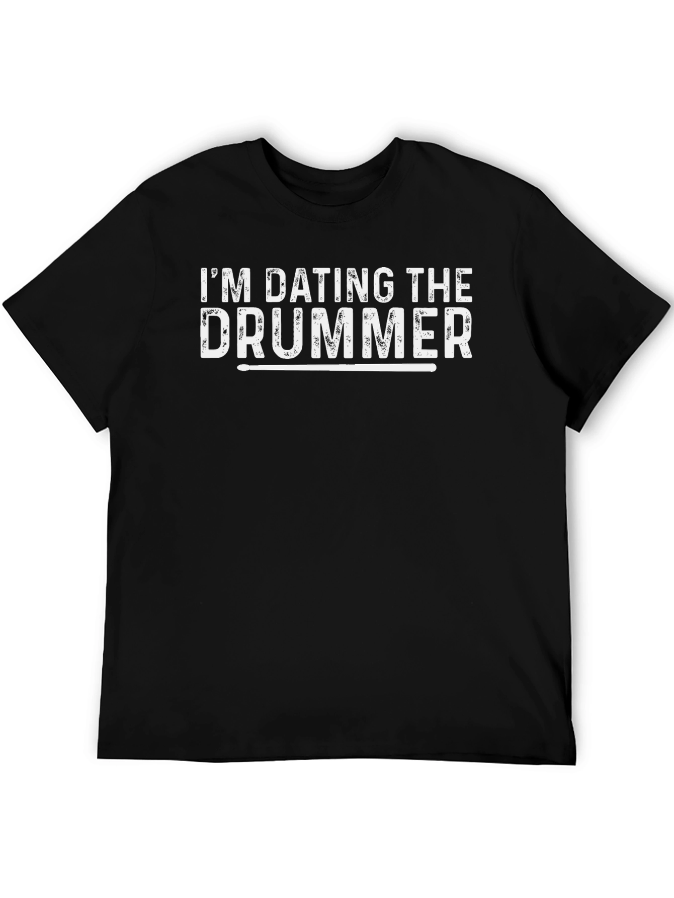 Im Dating the Drummer T-Shirt - Funny Band Tee