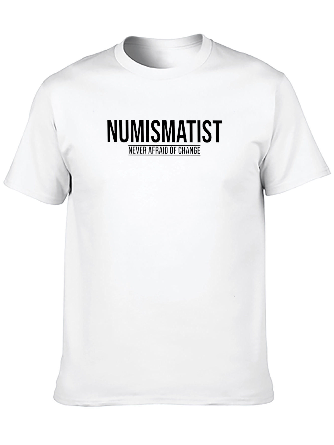 Numismatist T-Shirt: Never Afraid of Change