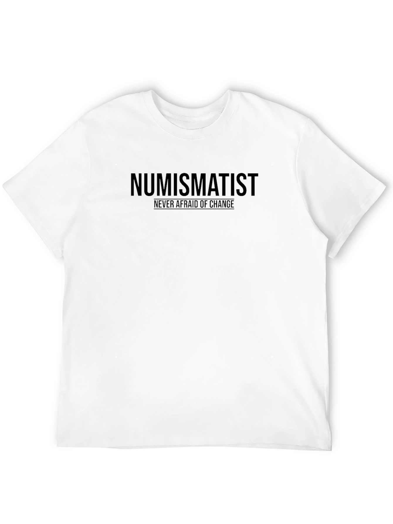 Numismatist T-Shirt: Never Afraid of Change