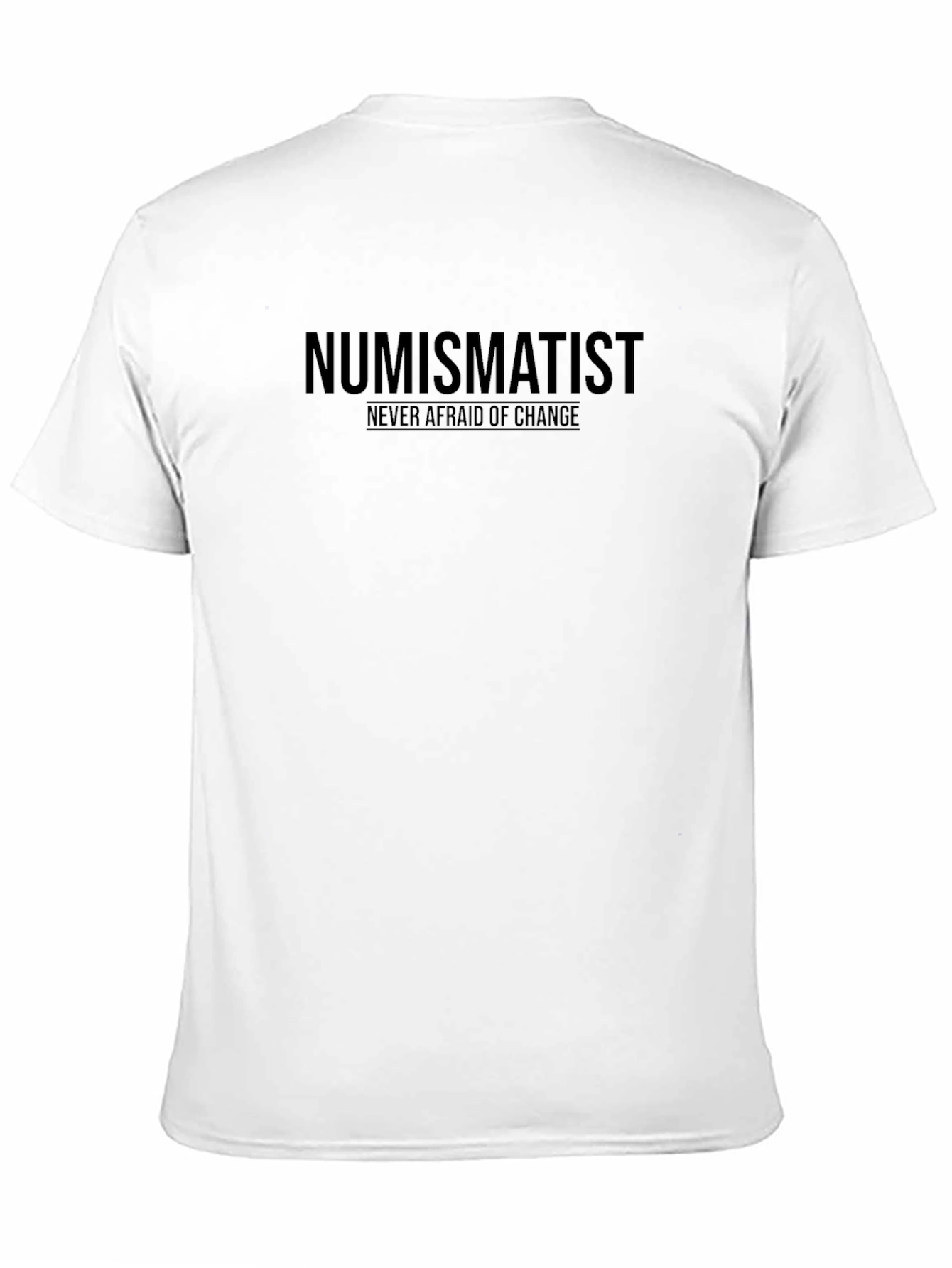 Numismatist T-Shirt: Never Afraid of Change