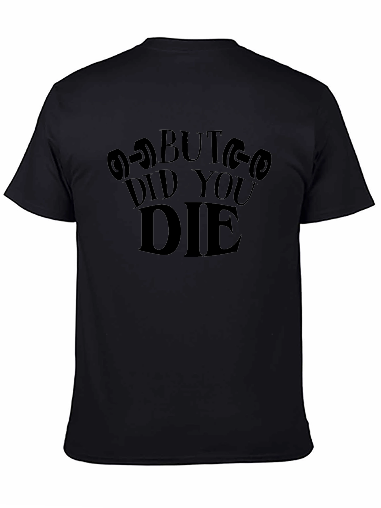 But Did You Die? Gym T-Shirt