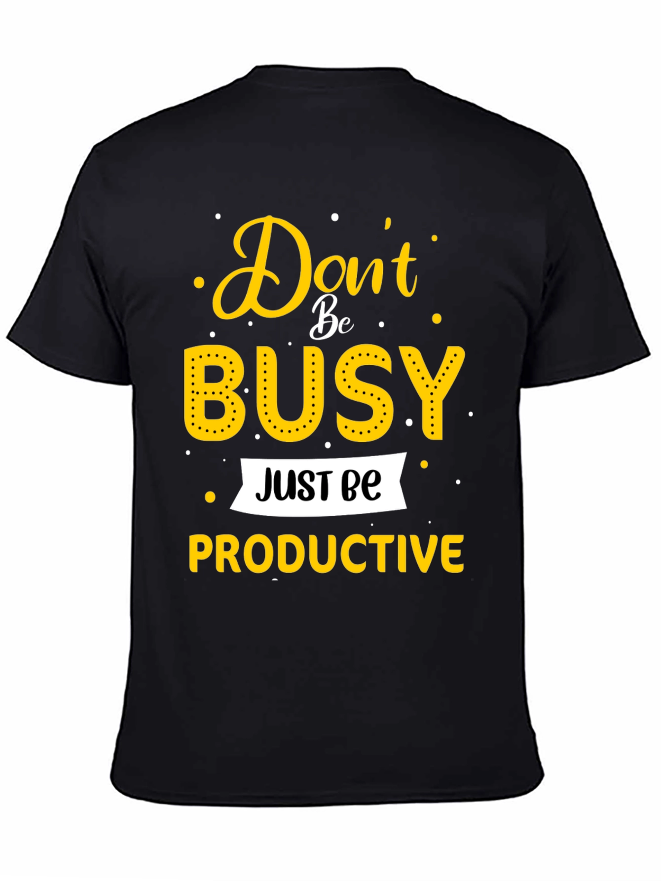 Dont Be Busy Be Productive T-Shirt
