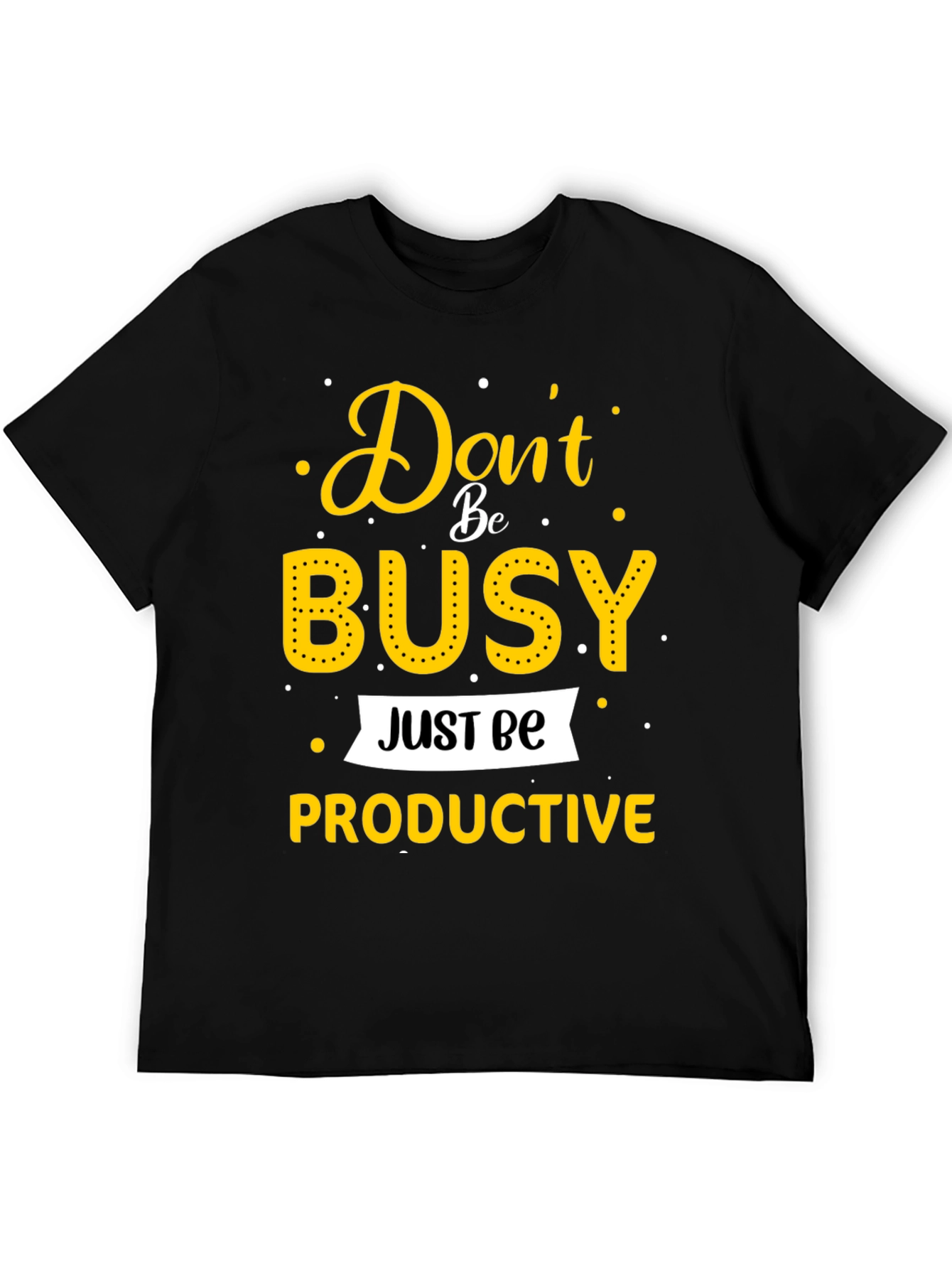 Dont Be Busy Be Productive T-Shirt
