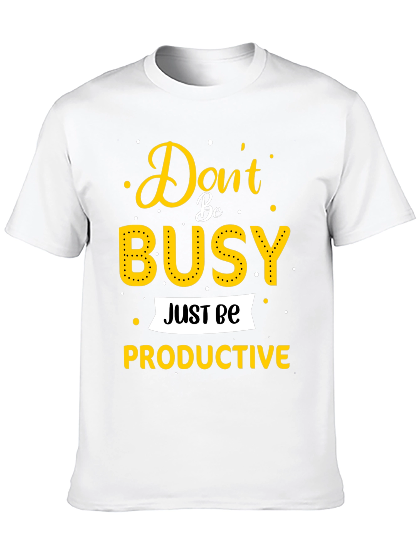 Dont Be Busy Be Productive T-Shirt