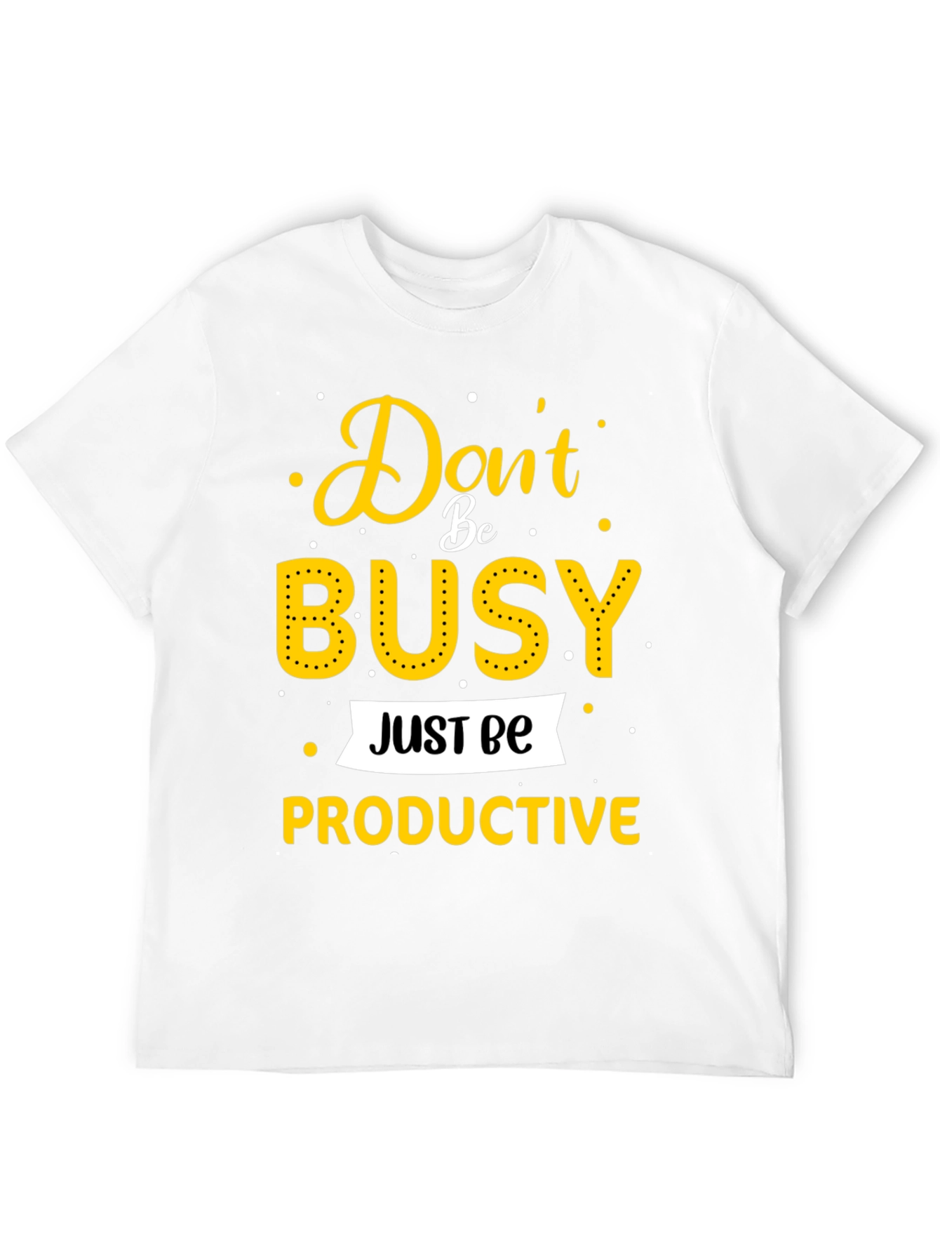 Dont Be Busy Be Productive T-Shirt