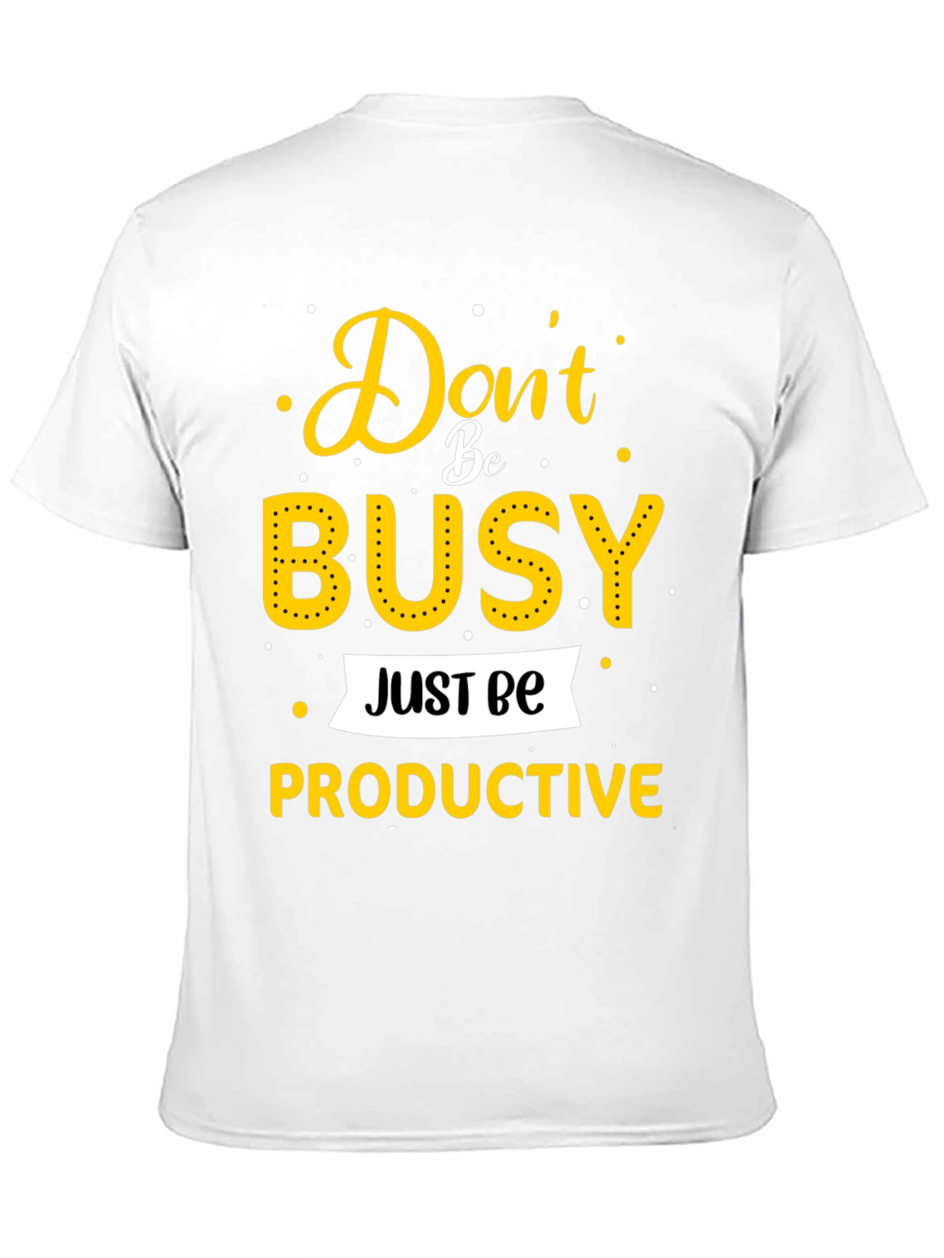Dont Be Busy Be Productive T-Shirt