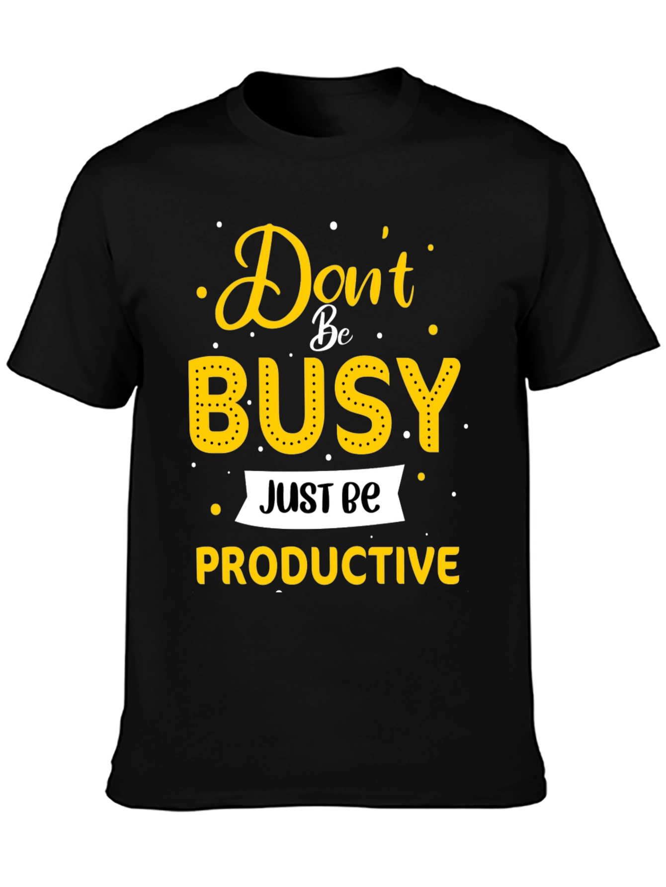 Dont Be Busy Be Productive T-Shirt