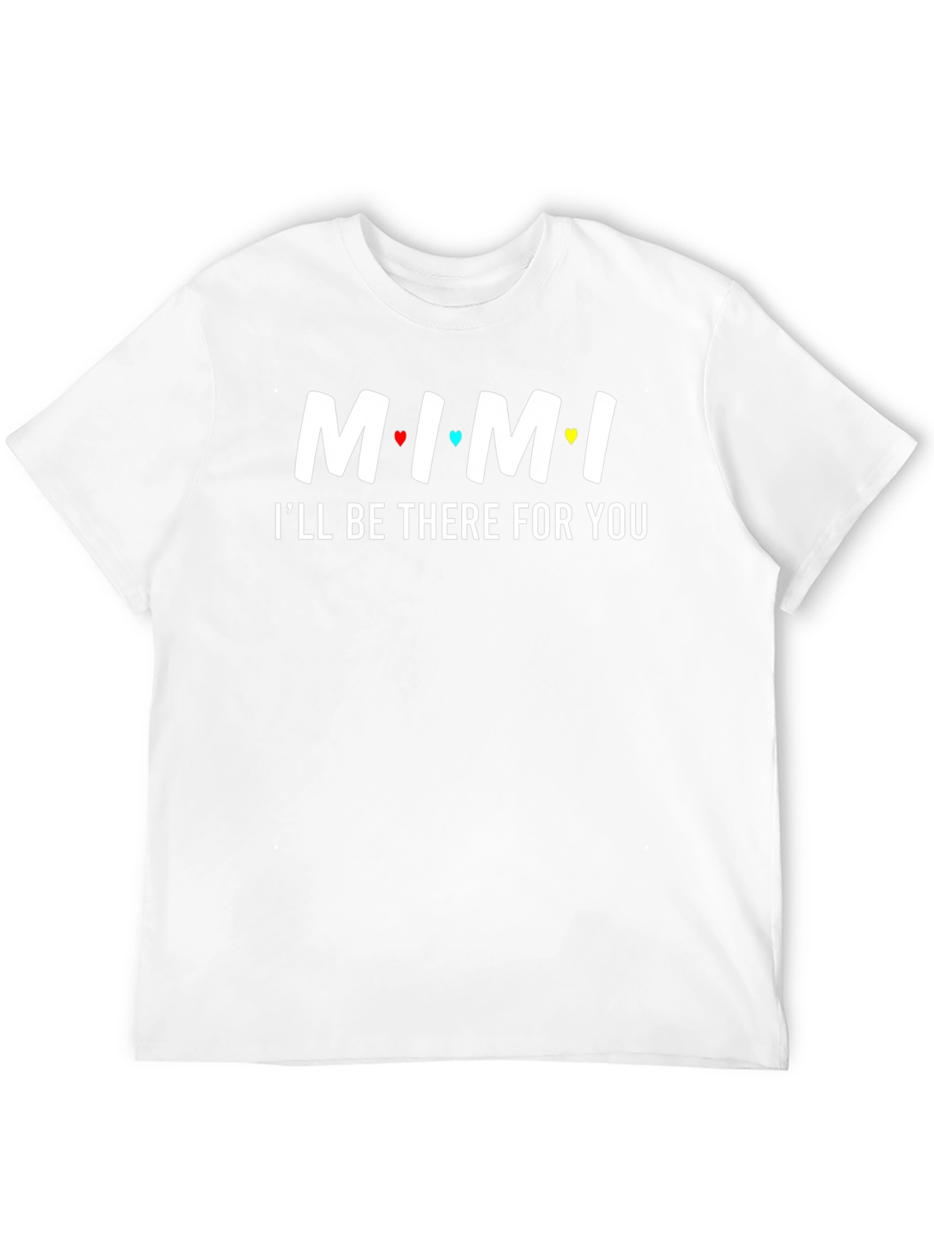 MIMI Ill Be There For You T-Shirt