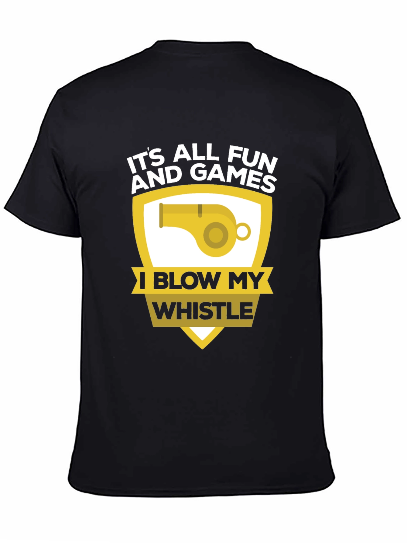 Funny Its All Fun and Games Whistle T-Shirt