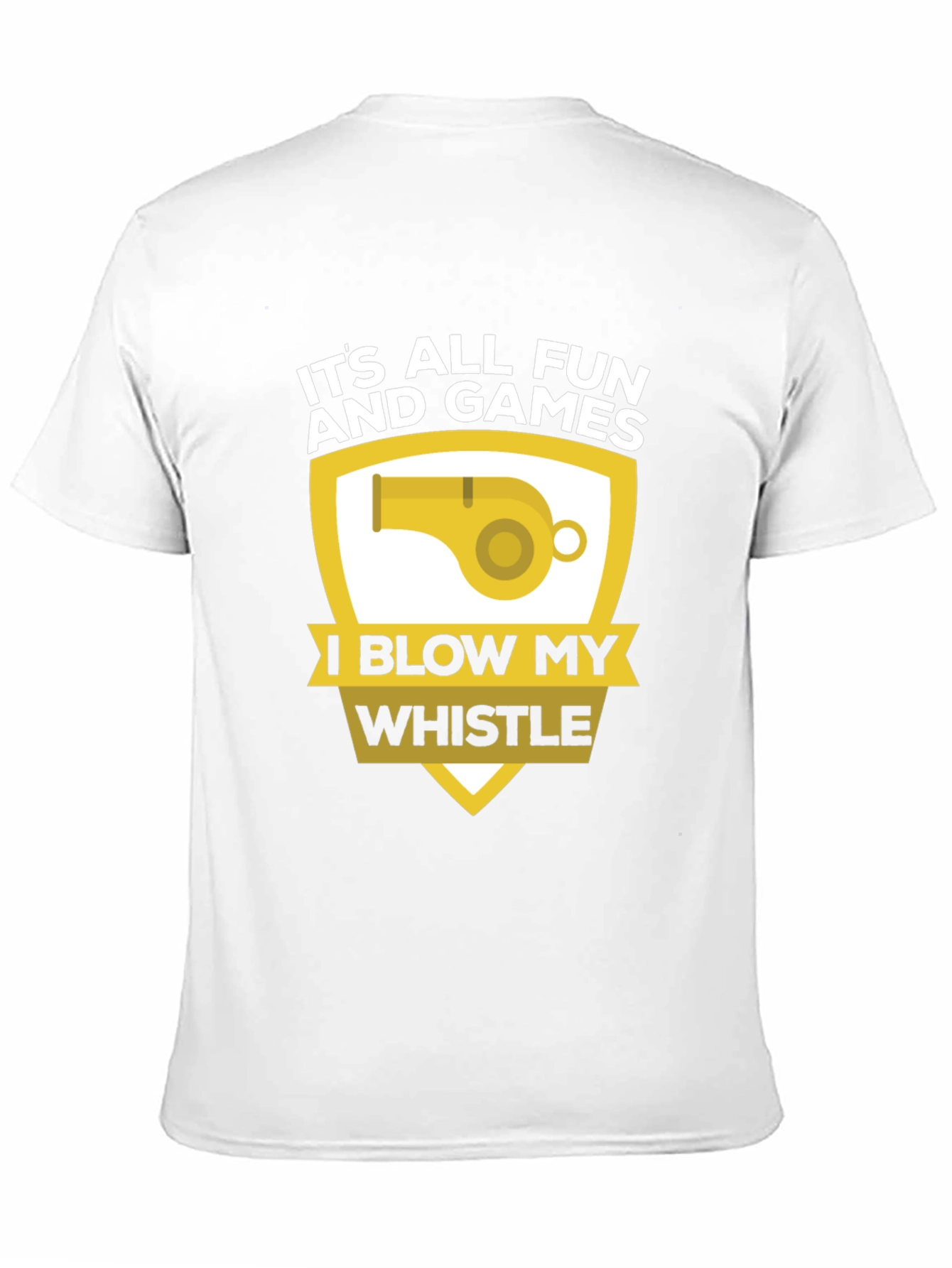 Funny Its All Fun and Games Whistle T-Shirt