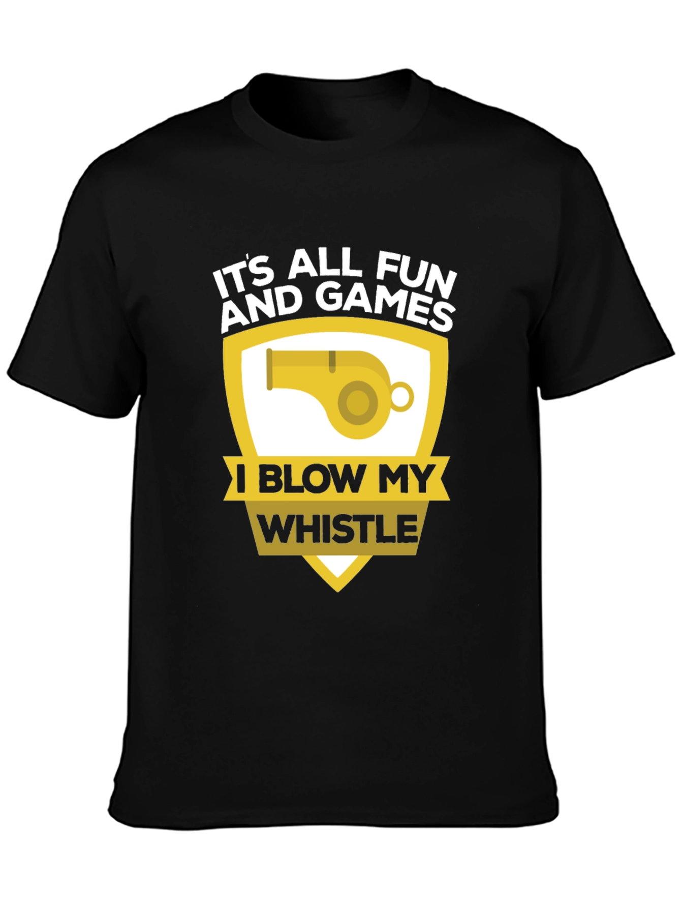 Funny Its All Fun and Games Whistle T-Shirt
