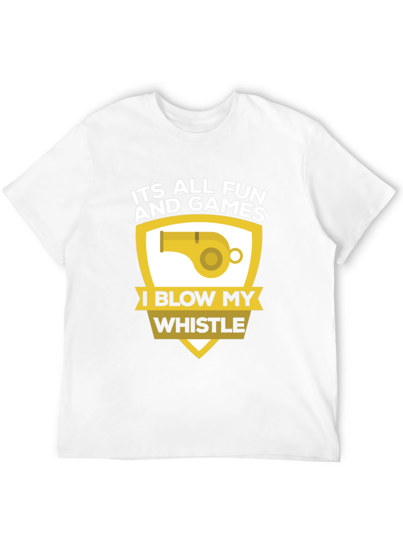 Funny Its All Fun and Games Whistle T-Shirt