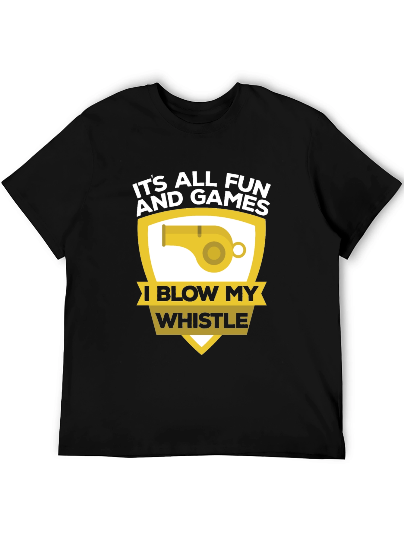 Funny Its All Fun and Games Whistle T-Shirt