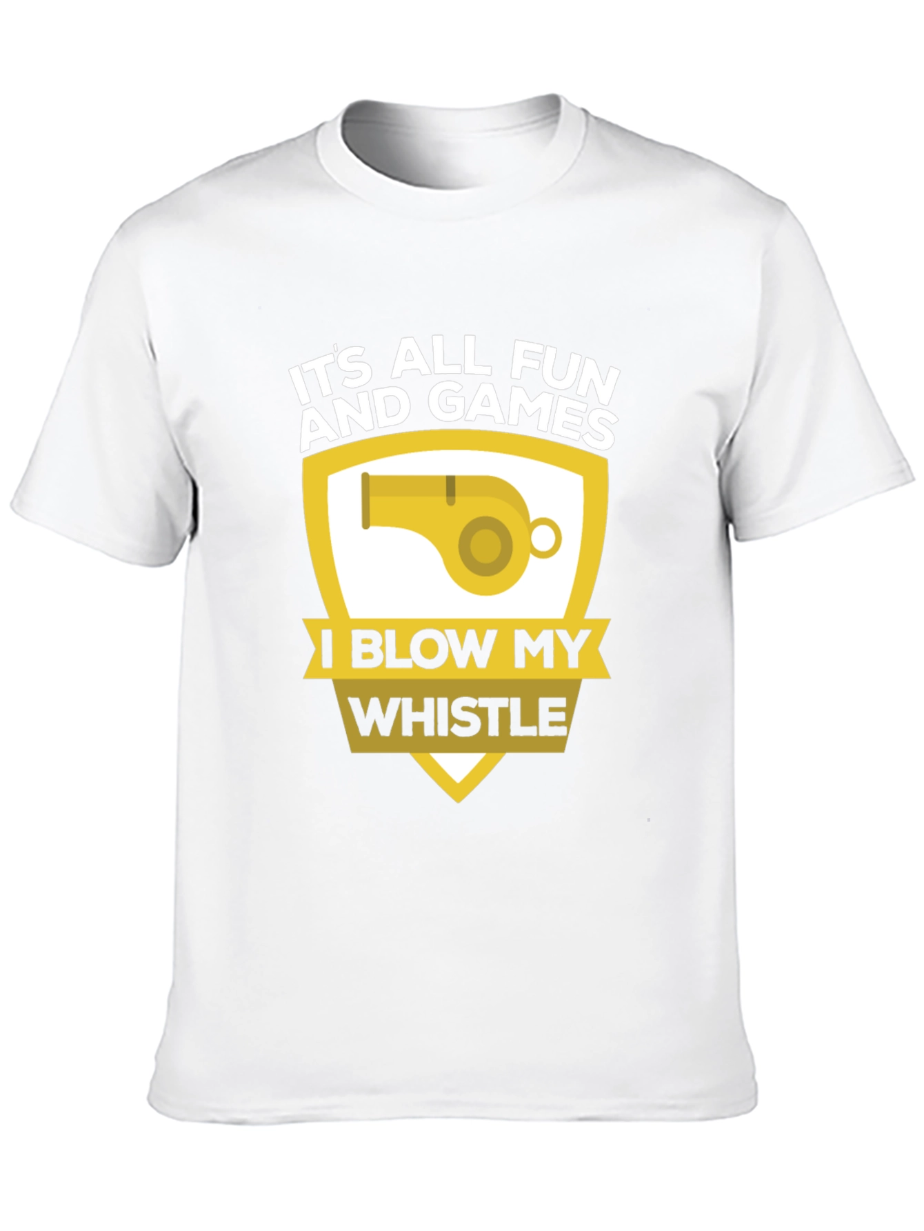 Funny Its All Fun and Games Whistle T-Shirt