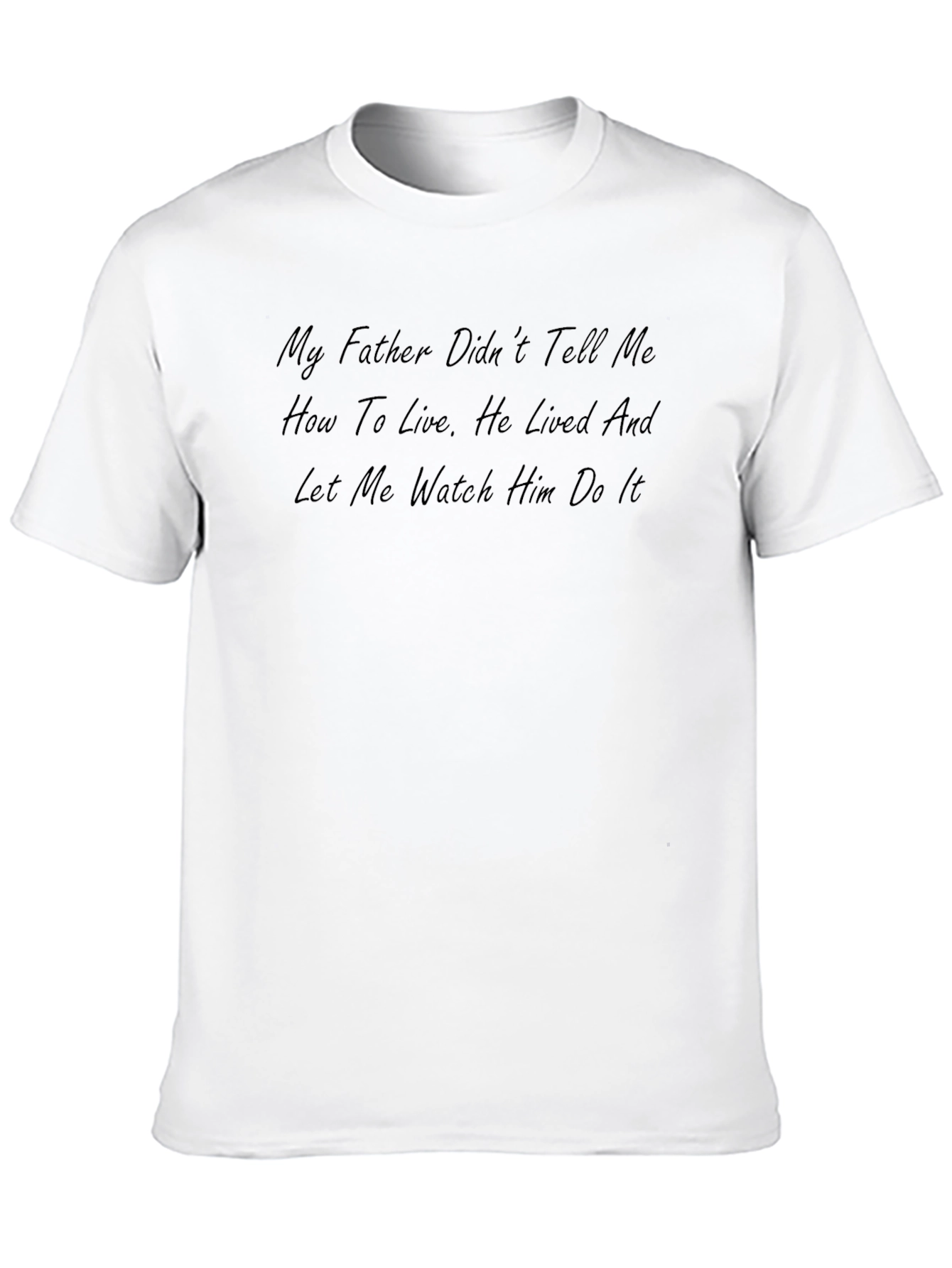 My Father T-Shirt: Lived and Let Me Watch
