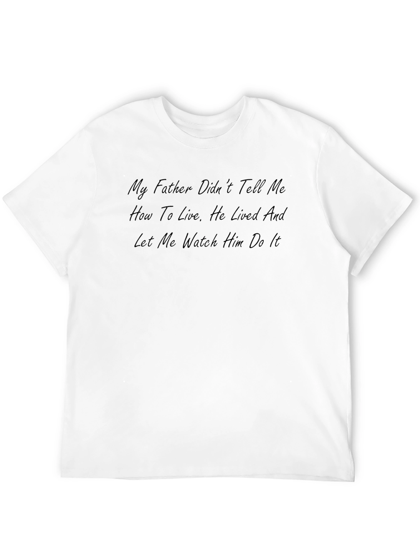 My Father T-Shirt: Lived and Let Me Watch
