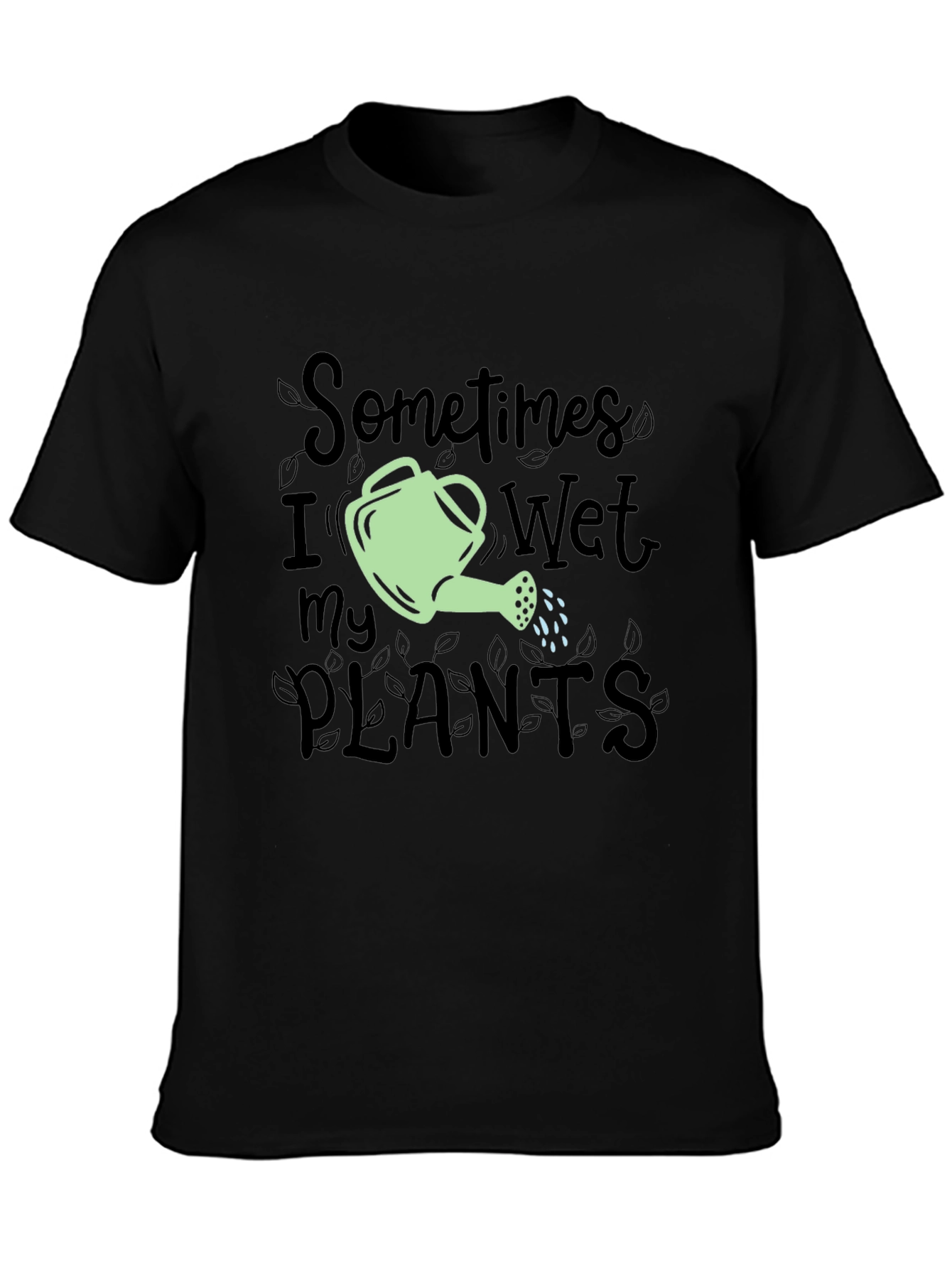 Sometimes I Wet My Plants Funny Gardening T-Shirt