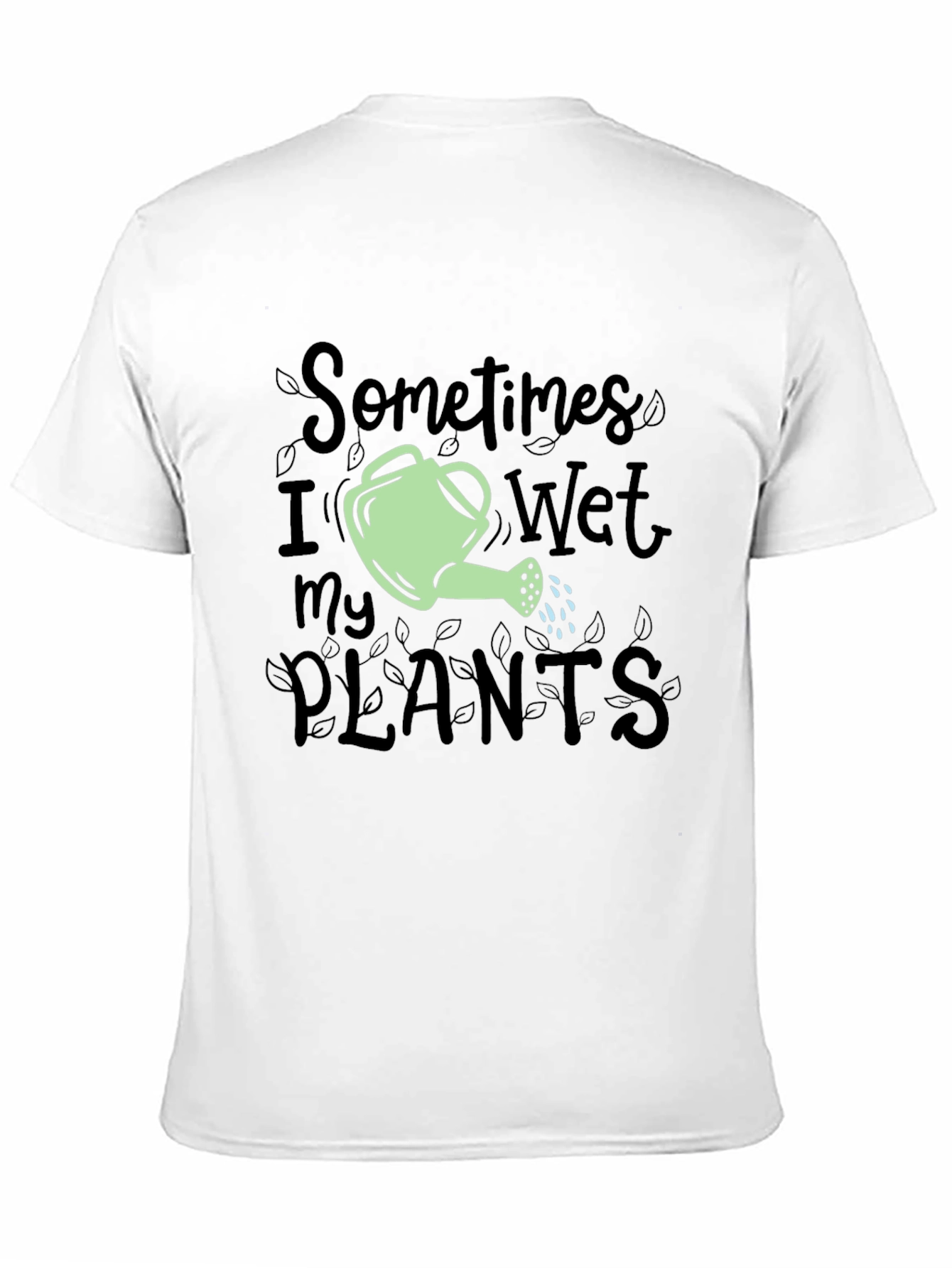 Sometimes I Wet My Plants Funny Gardening T-Shirt