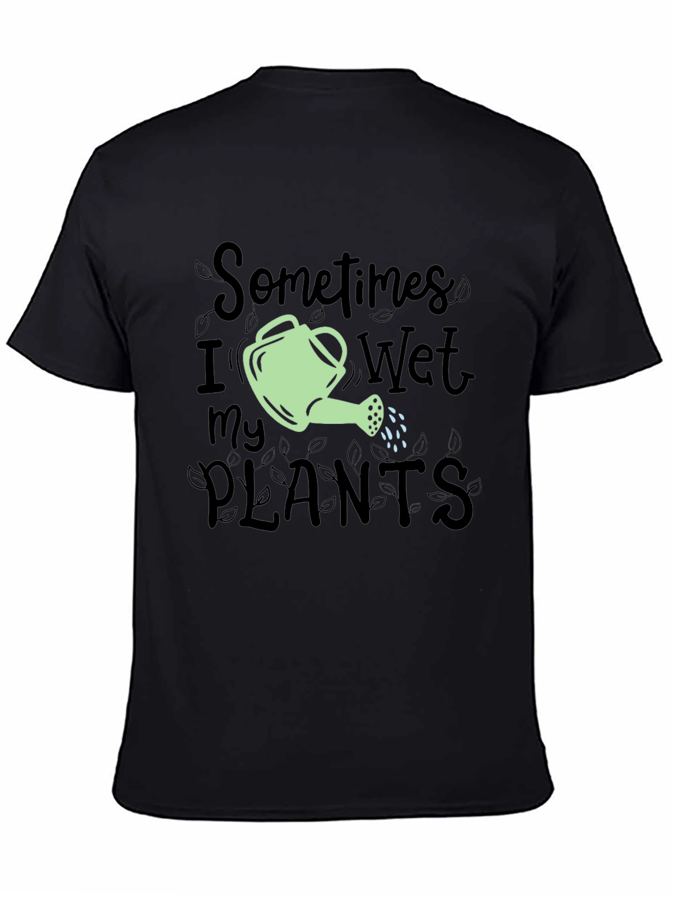 Sometimes I Wet My Plants Funny Gardening T-Shirt
