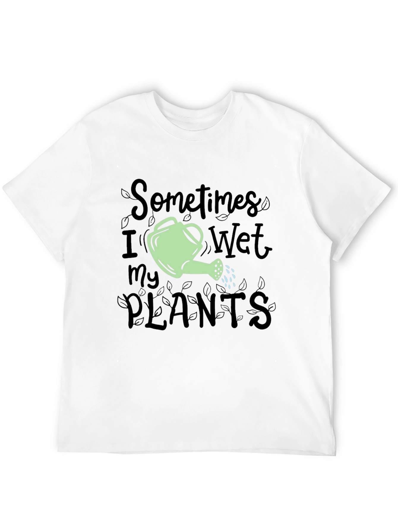Sometimes I Wet My Plants Funny Gardening T-Shirt