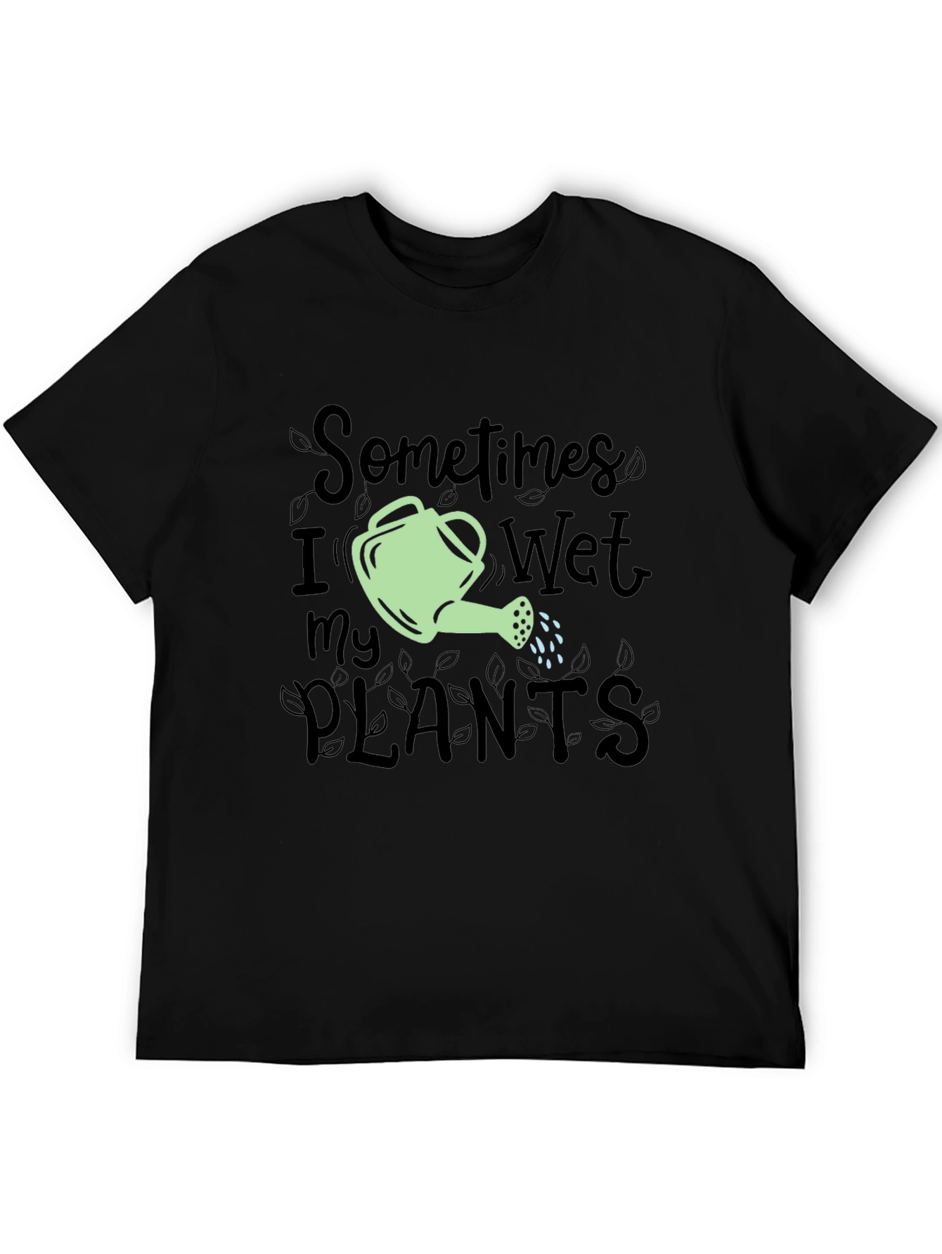 Sometimes I Wet My Plants Funny Gardening T-Shirt