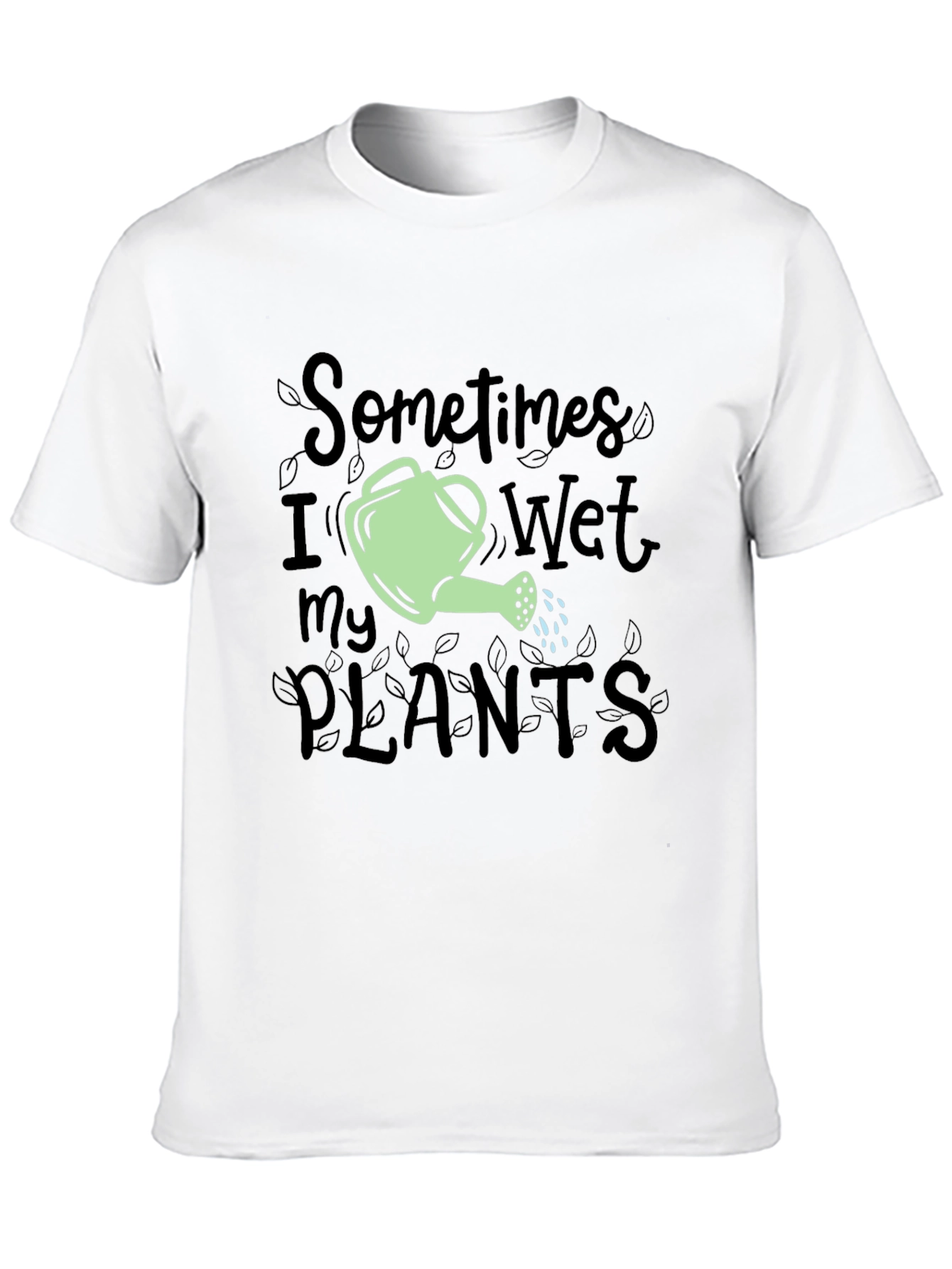 Sometimes I Wet My Plants Funny Gardening T-Shirt
