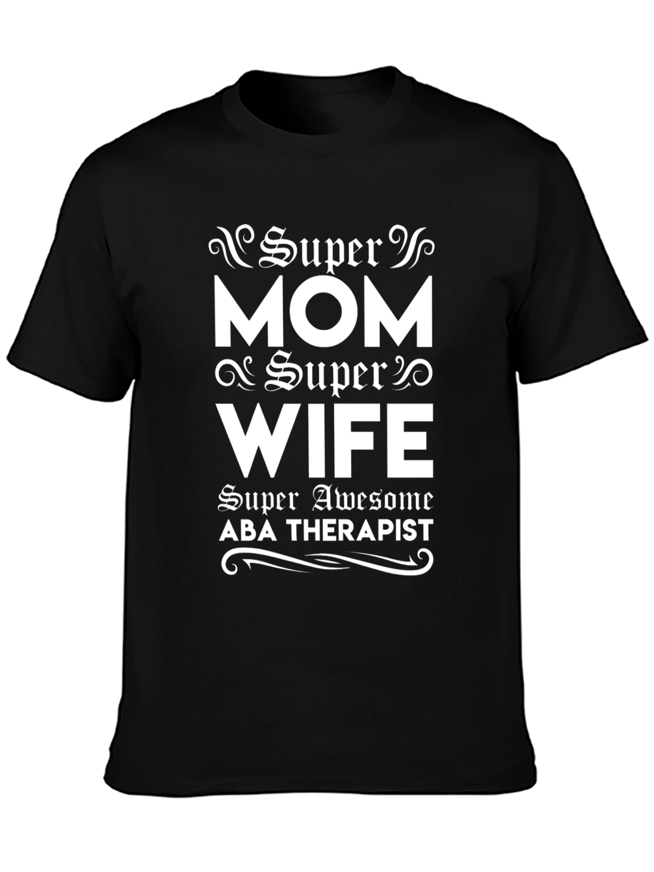 Super Mom Super Wife ABA Therapist T-Shirt