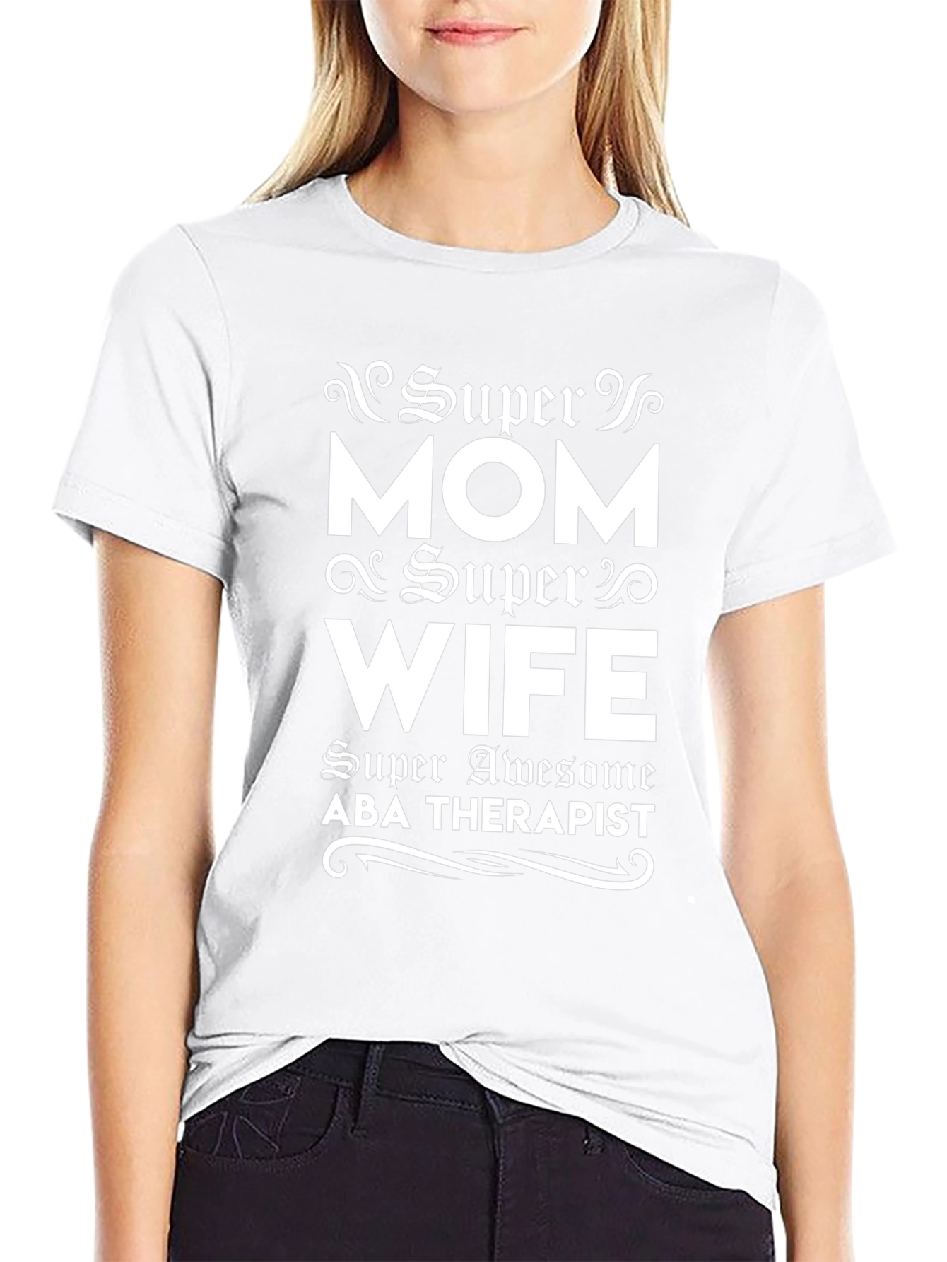 Super Mom Super Wife ABA Therapist T-Shirt