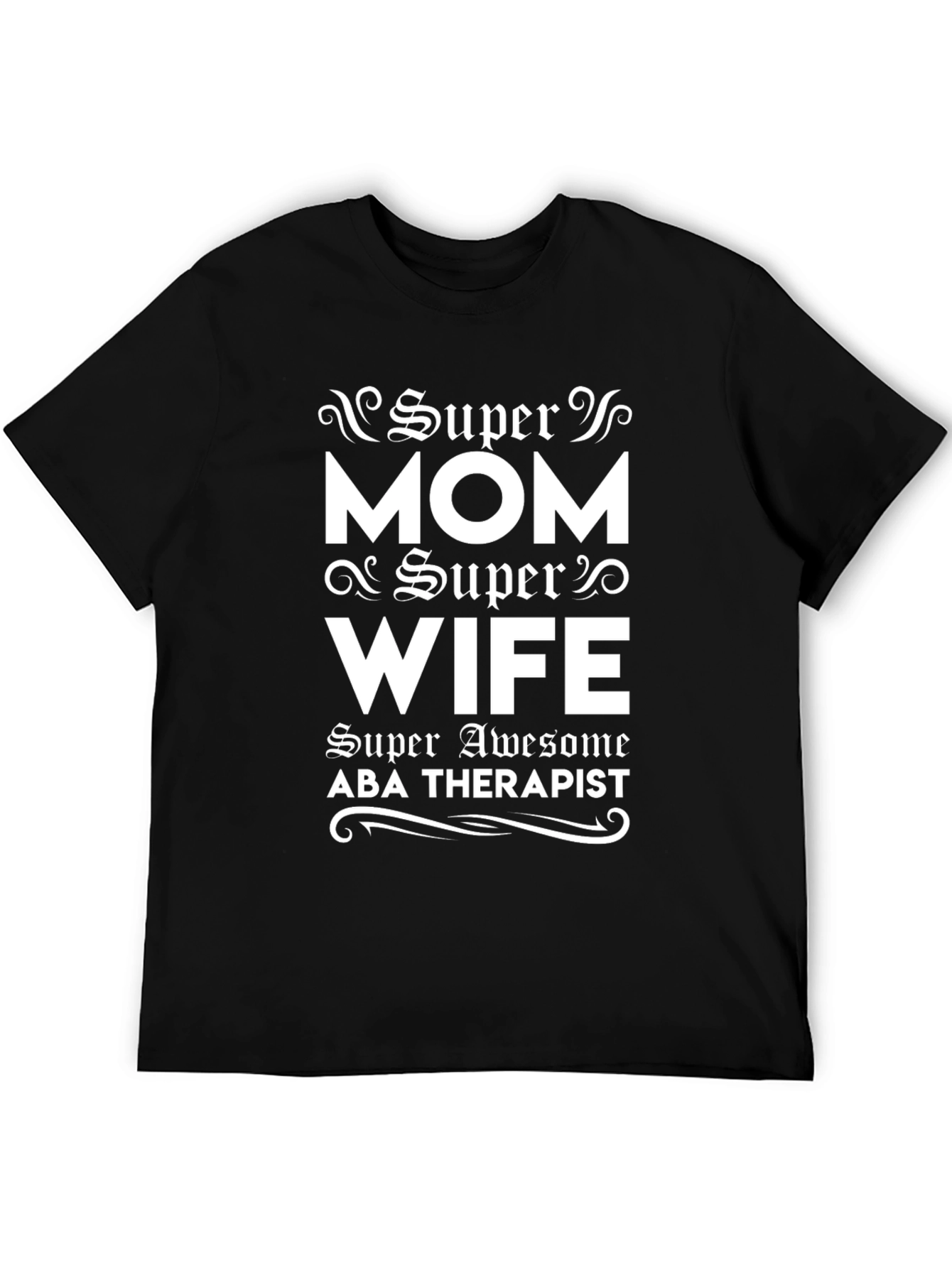 Super Mom Super Wife ABA Therapist T-Shirt